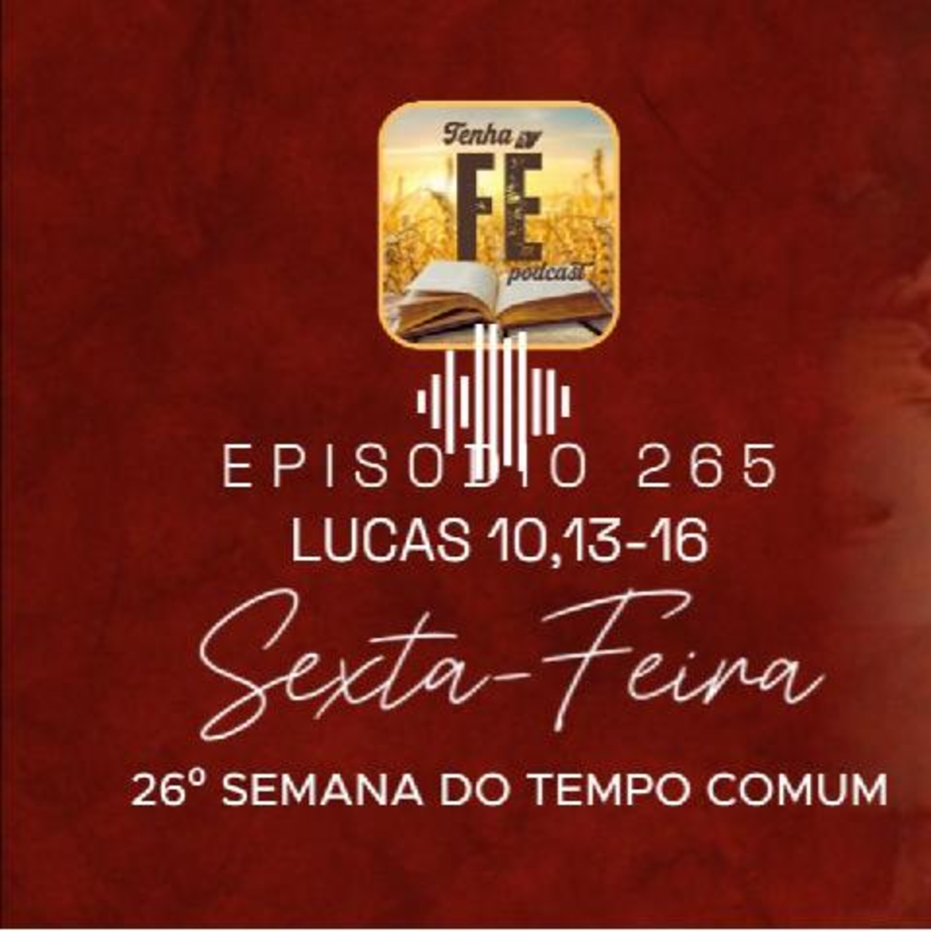 (EP 265) Evangelho do dia 03/10: Lucas 10, 13-16 - Sex. da 26ª Sem. do T. Comum