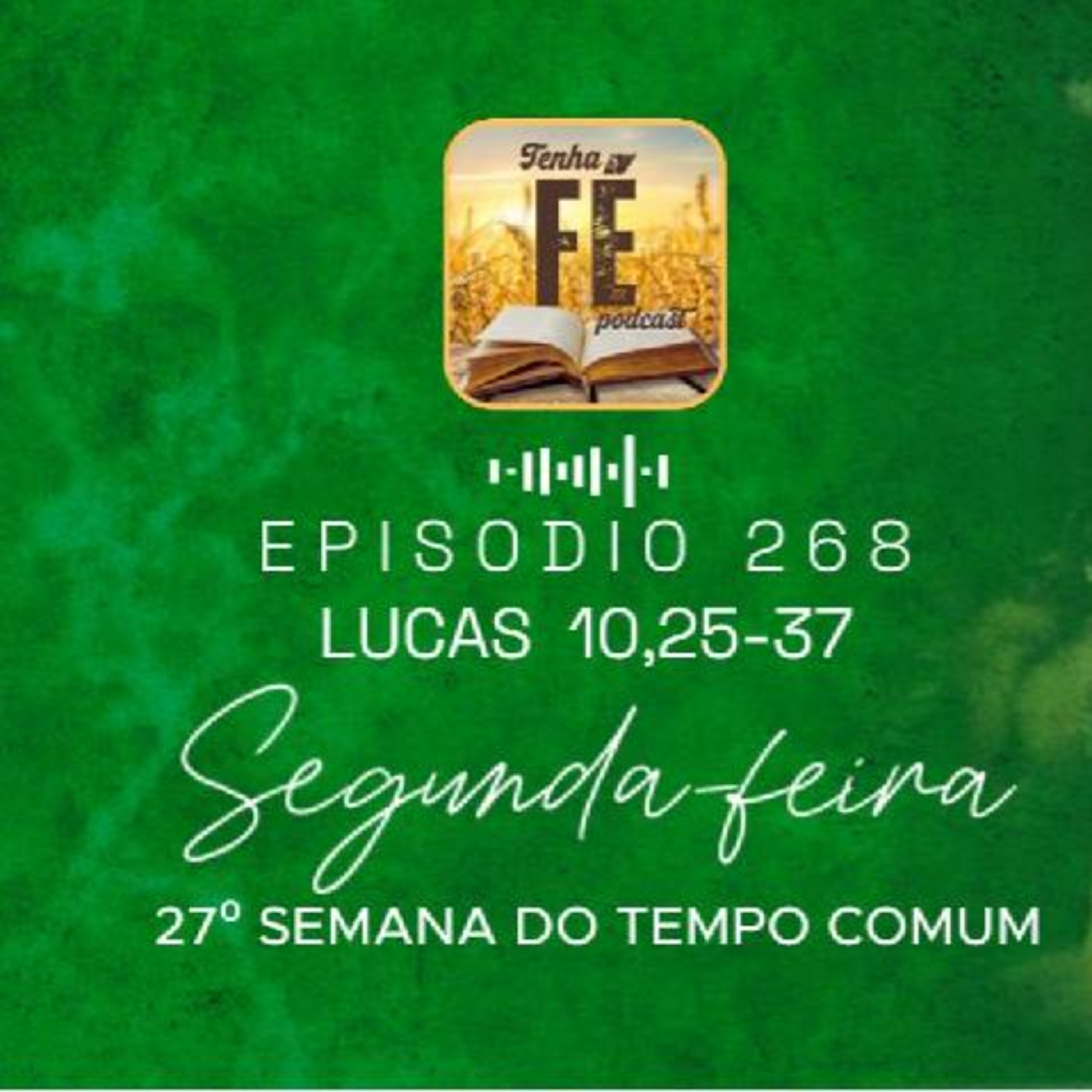 (EP 268) Evangelho do dia 06/10: Lucas 10, 25-37 - Seg. da 27ª Sem. do T. Comum