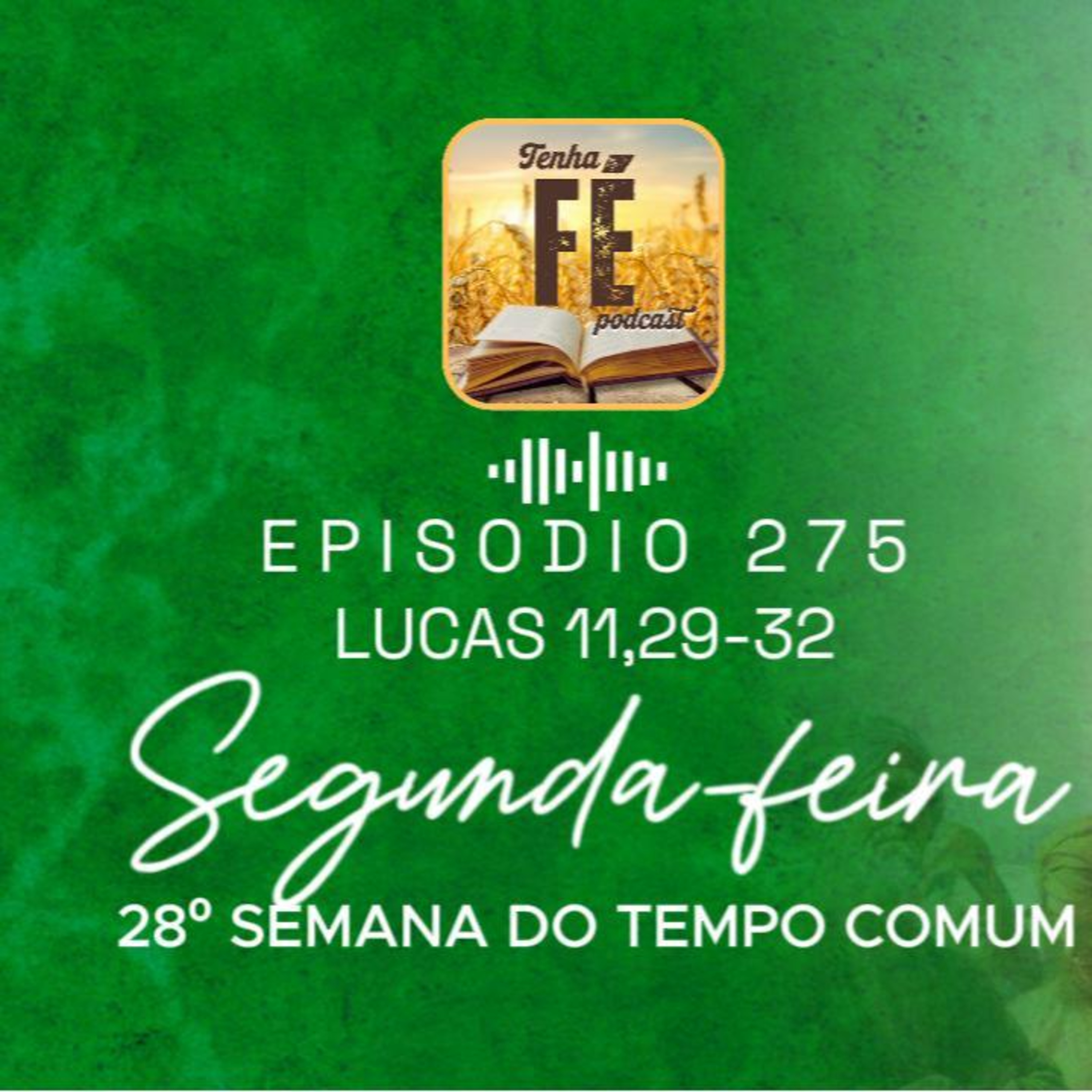 (EP 275) Evangelho do dia 13/10: Lc 11,29-32 - Seg. da 28ª Sem. do T. Comum