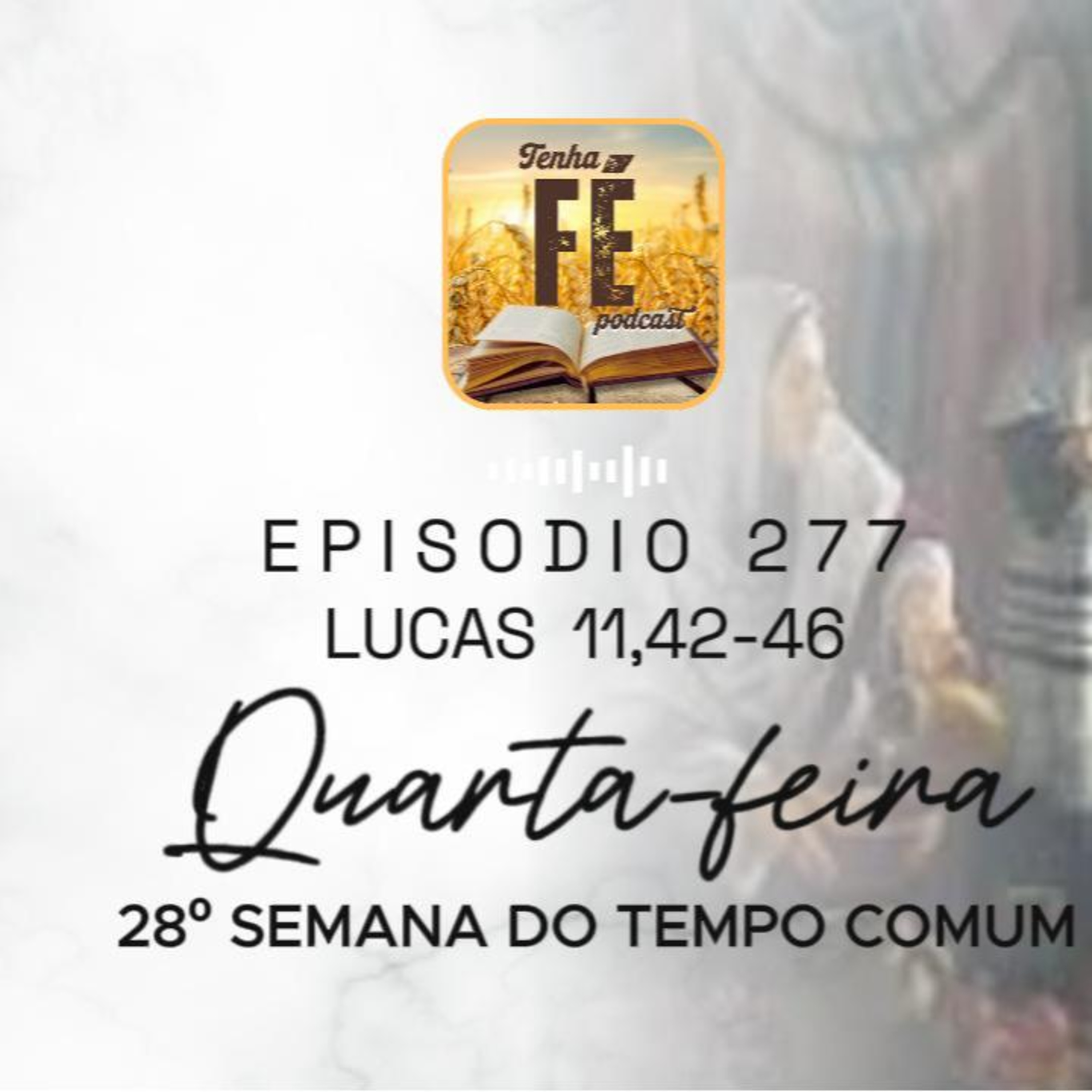 (EP 277) Evangelho do dia 15/10: Lc 11,42-46 - Qua. da 28ª Sem. do T. Comum