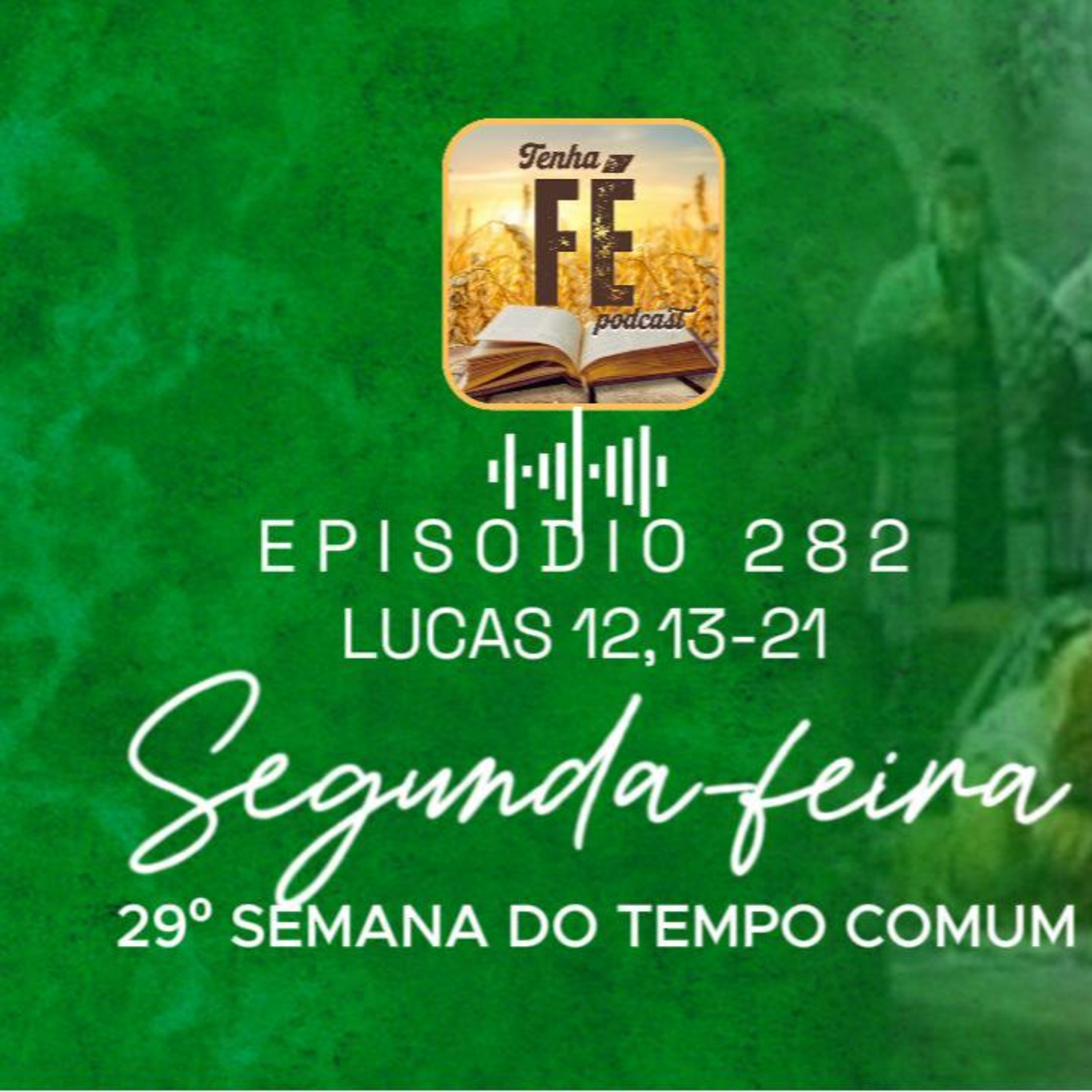 (EP 282) Evangelho do dia 20/10: Lc 12, 13-21 - Seg. da 29ª Sem. do T. Comum