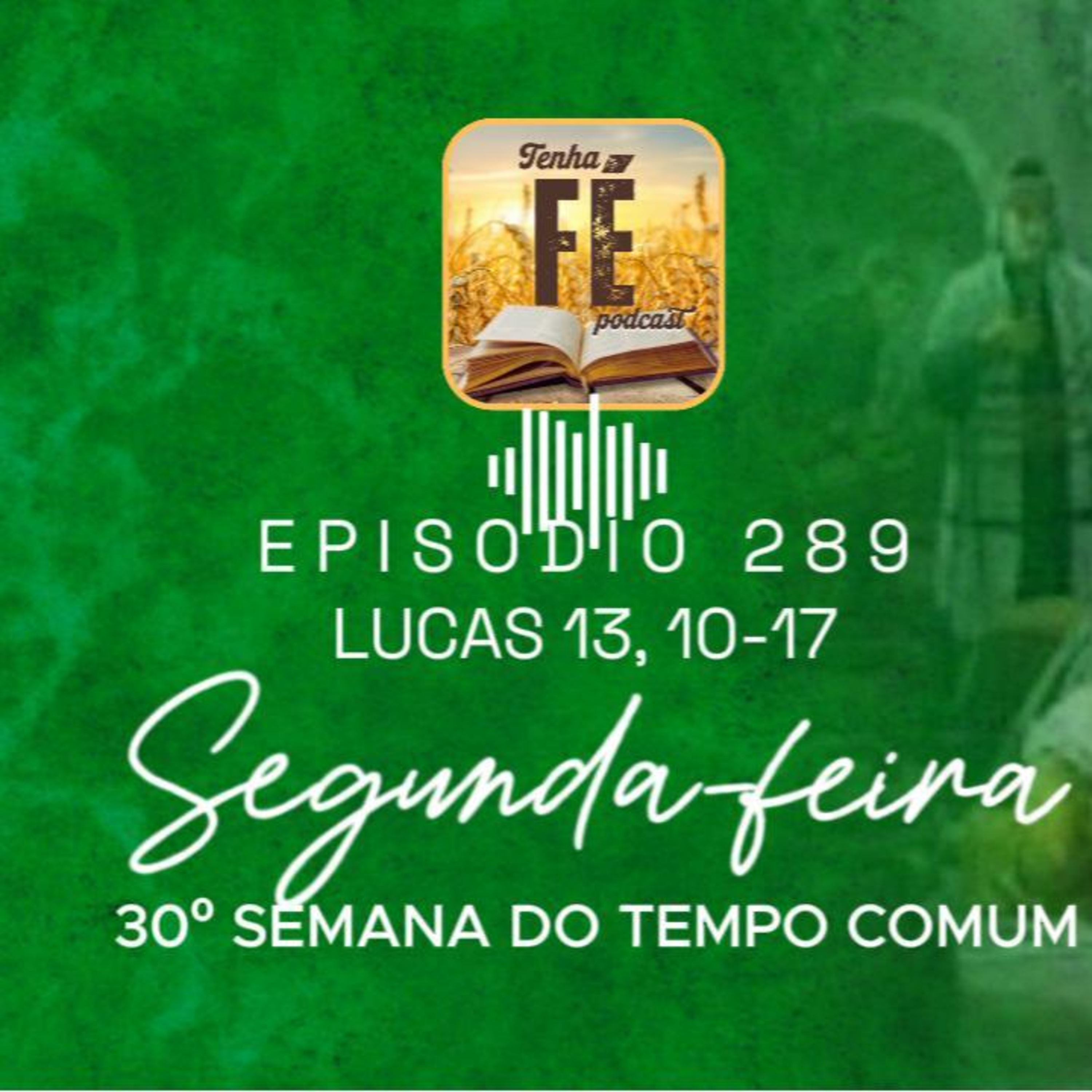 (EP 289) Evangelho do dia 27/10: Lc 13, 10-17 - Seg. da 30ª Sem. do T. Comum