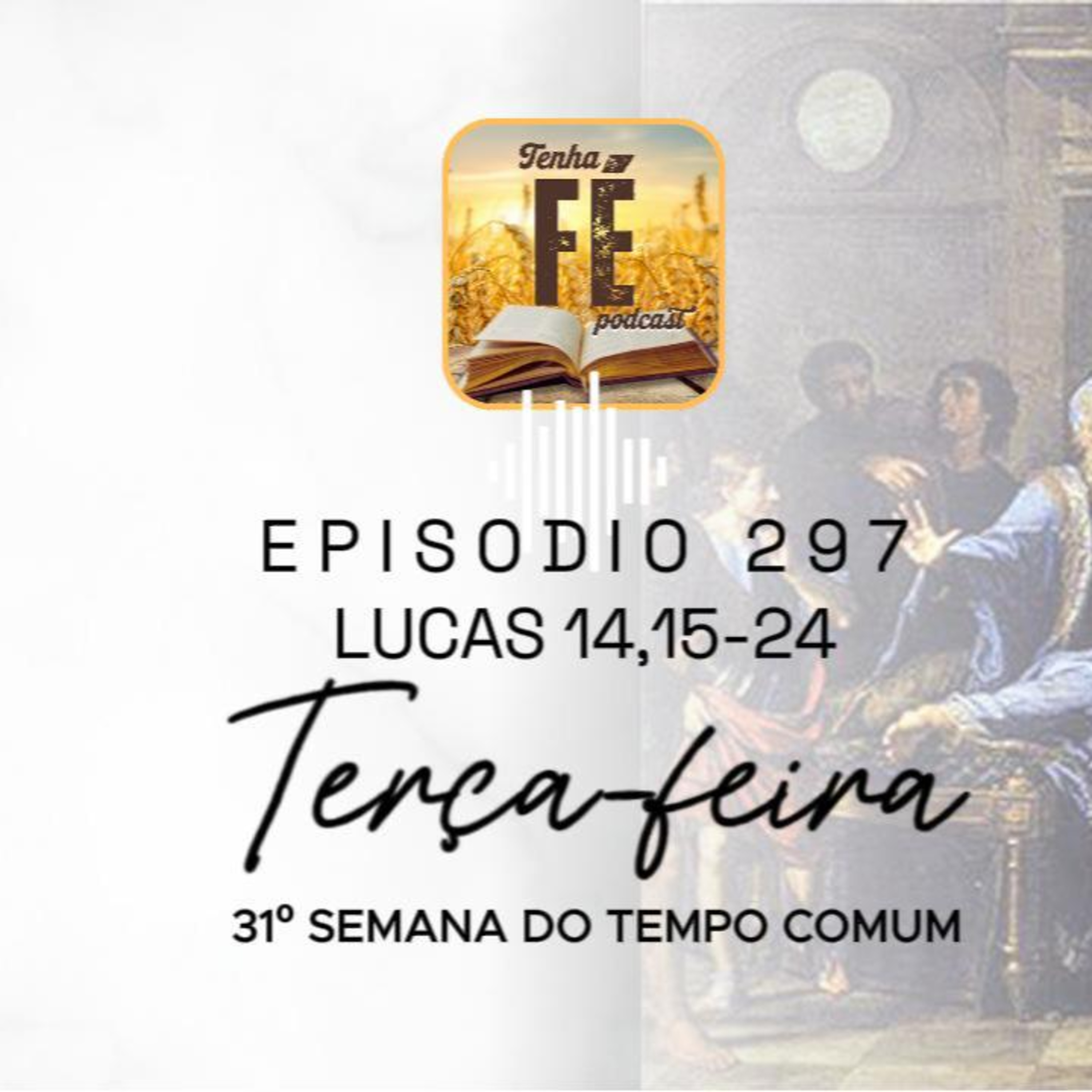 (EP 297) Evangelho do dia 04/11: Lc 14, 15-24 - Ter. da 31ª Sem. do T. Comum