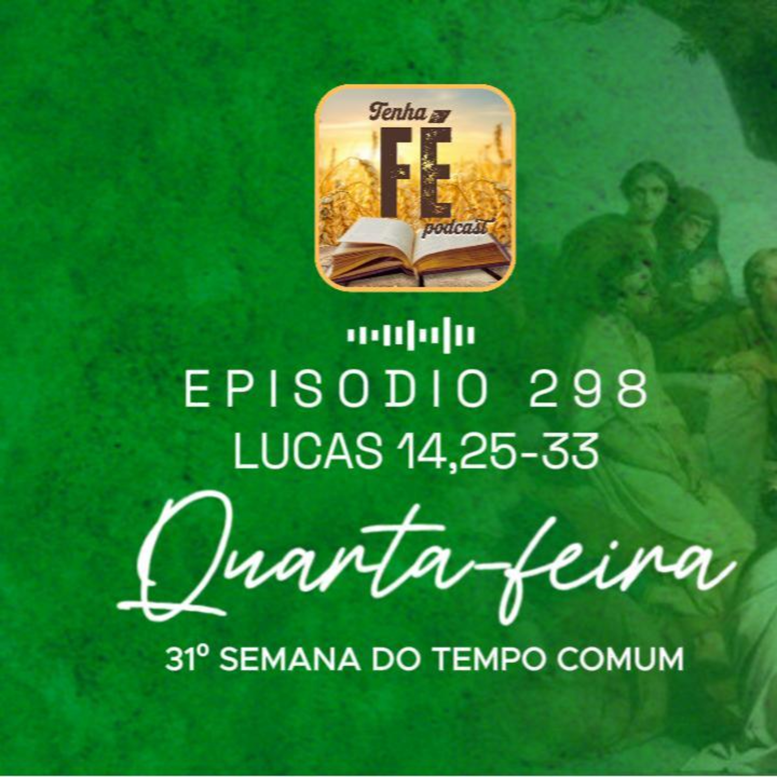 (EP 298) Evangelho do dia 05/11: Lc 14,25-33 - Qua. da 31ª Sem. do T. Comum