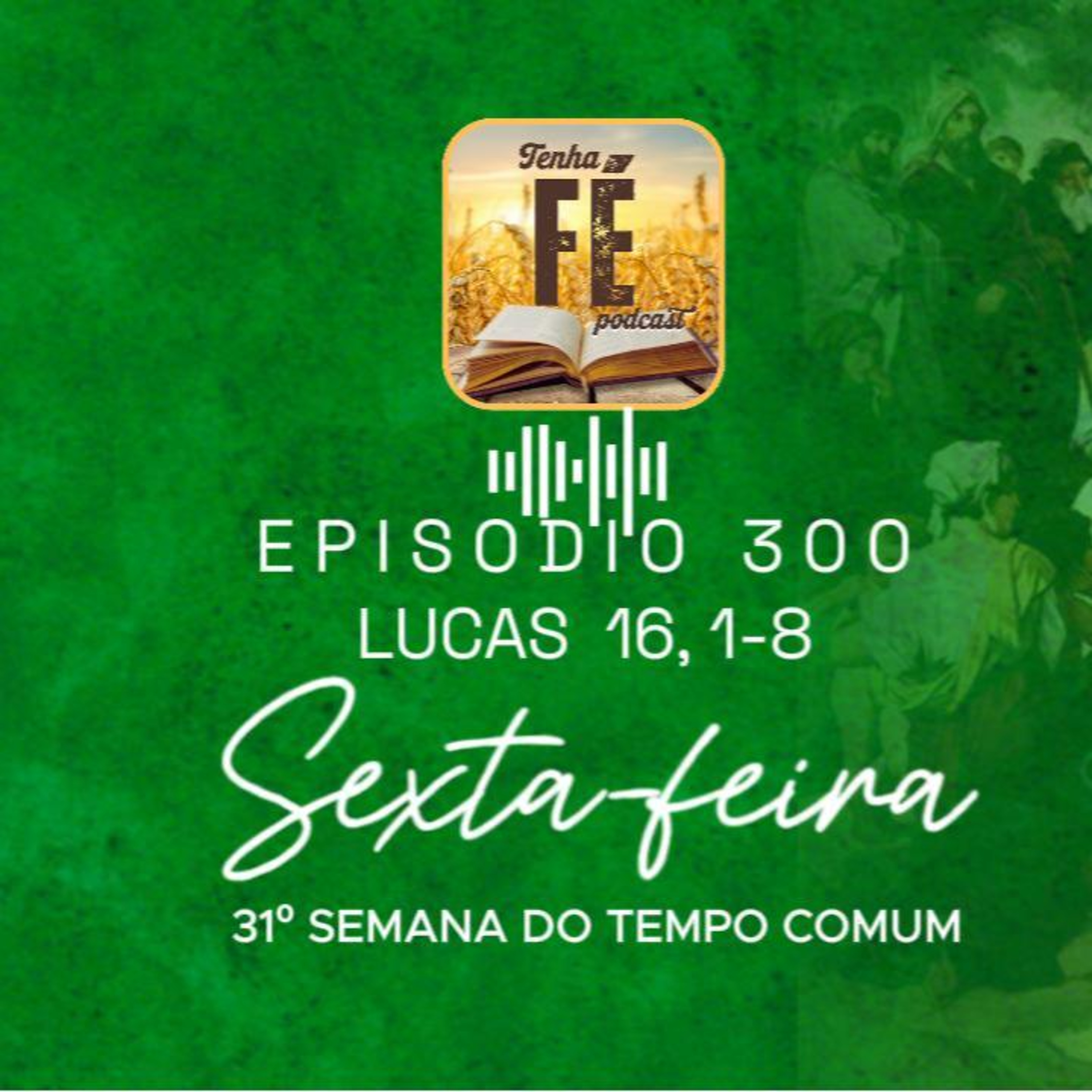 (EP 300) Evangelho do dia 07/11: Lc 16, 1-8 - Sex. da 31ª Sem. do T. Comum