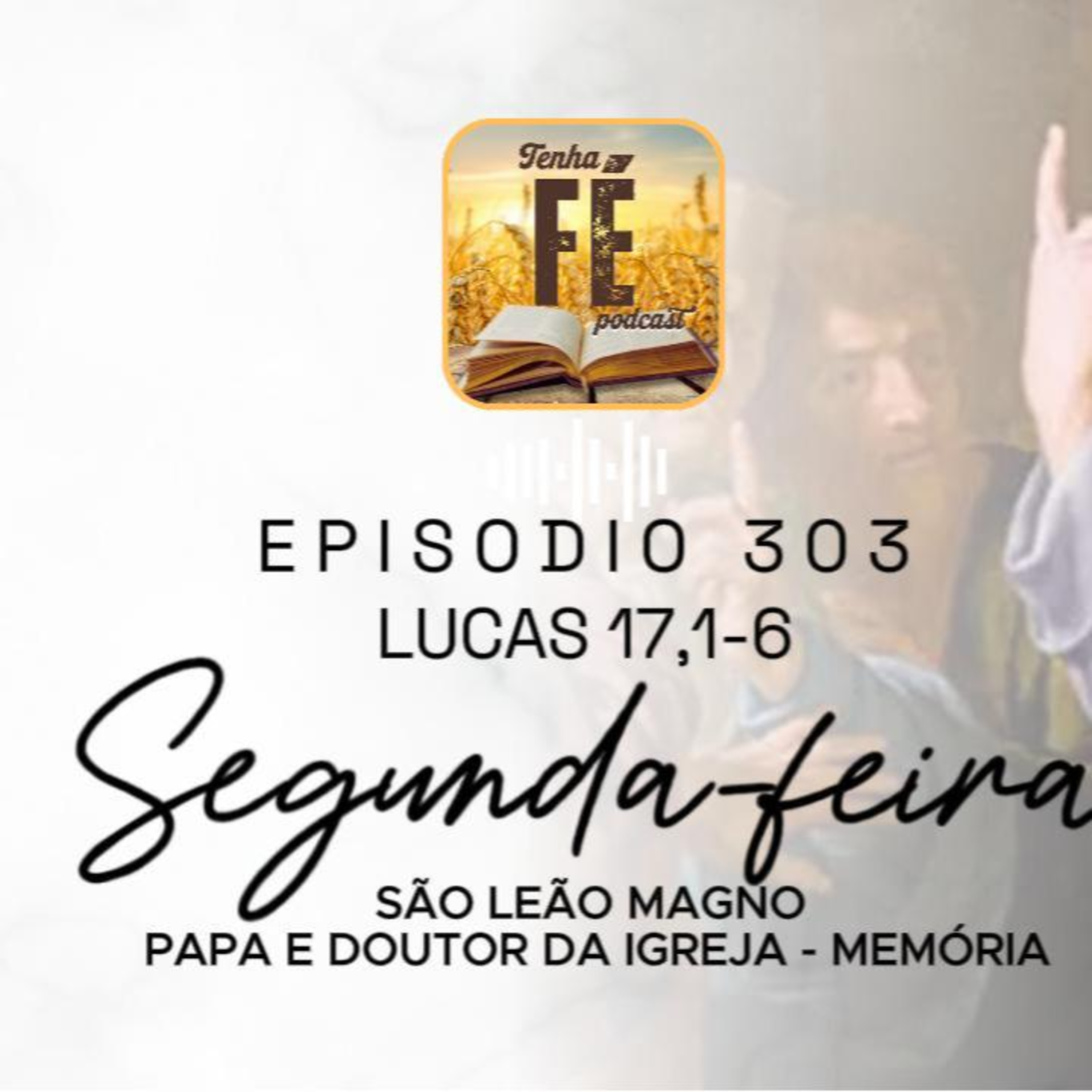 (EP 303) Evang. do dia 10/11: Lc 17,1-6 - São Leão Magno, papa e doutor da Igreja