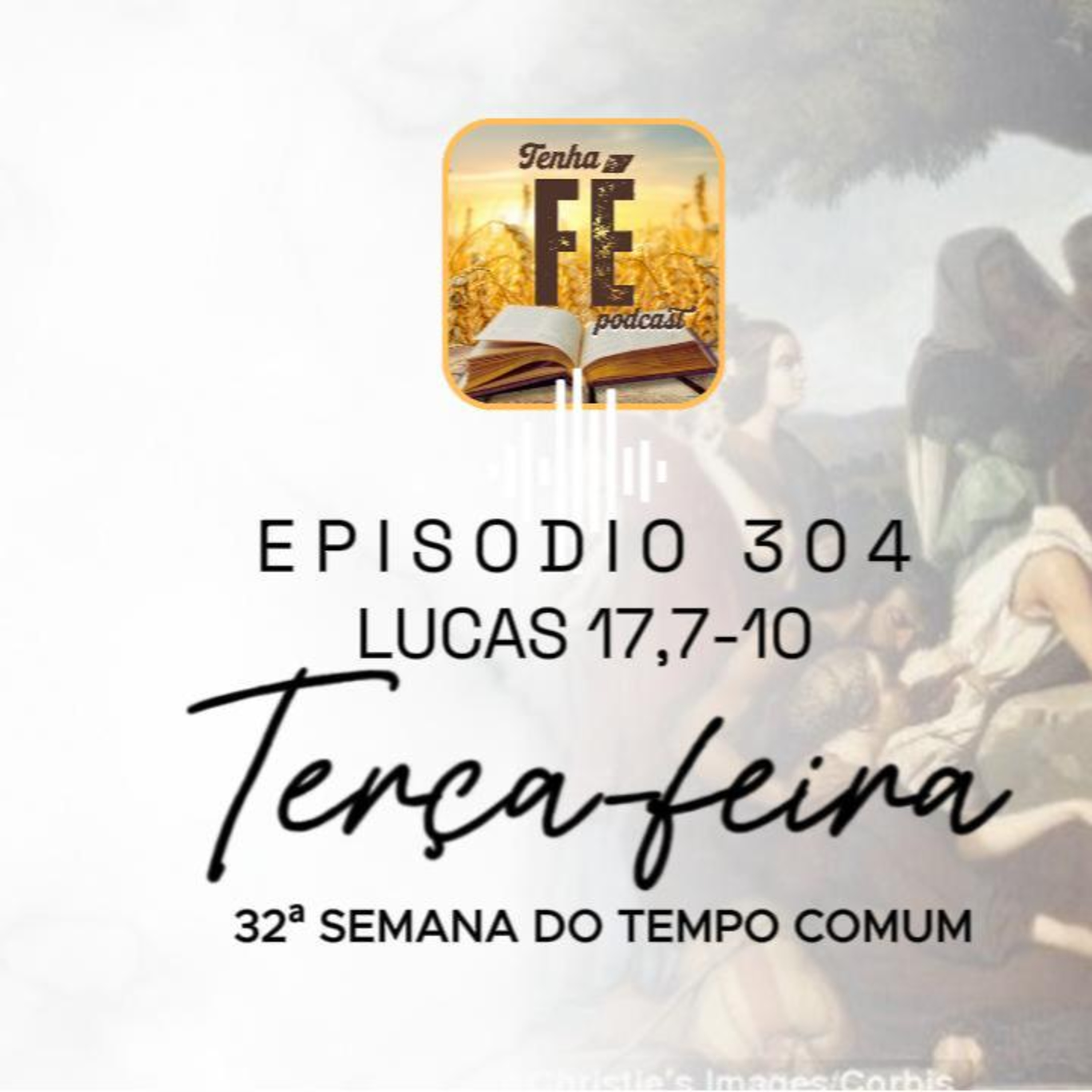 (EP 304) Evangelho do dia 11/11: Lc 17,7-10 - Ter. da 32ª Sem. do T. Comum