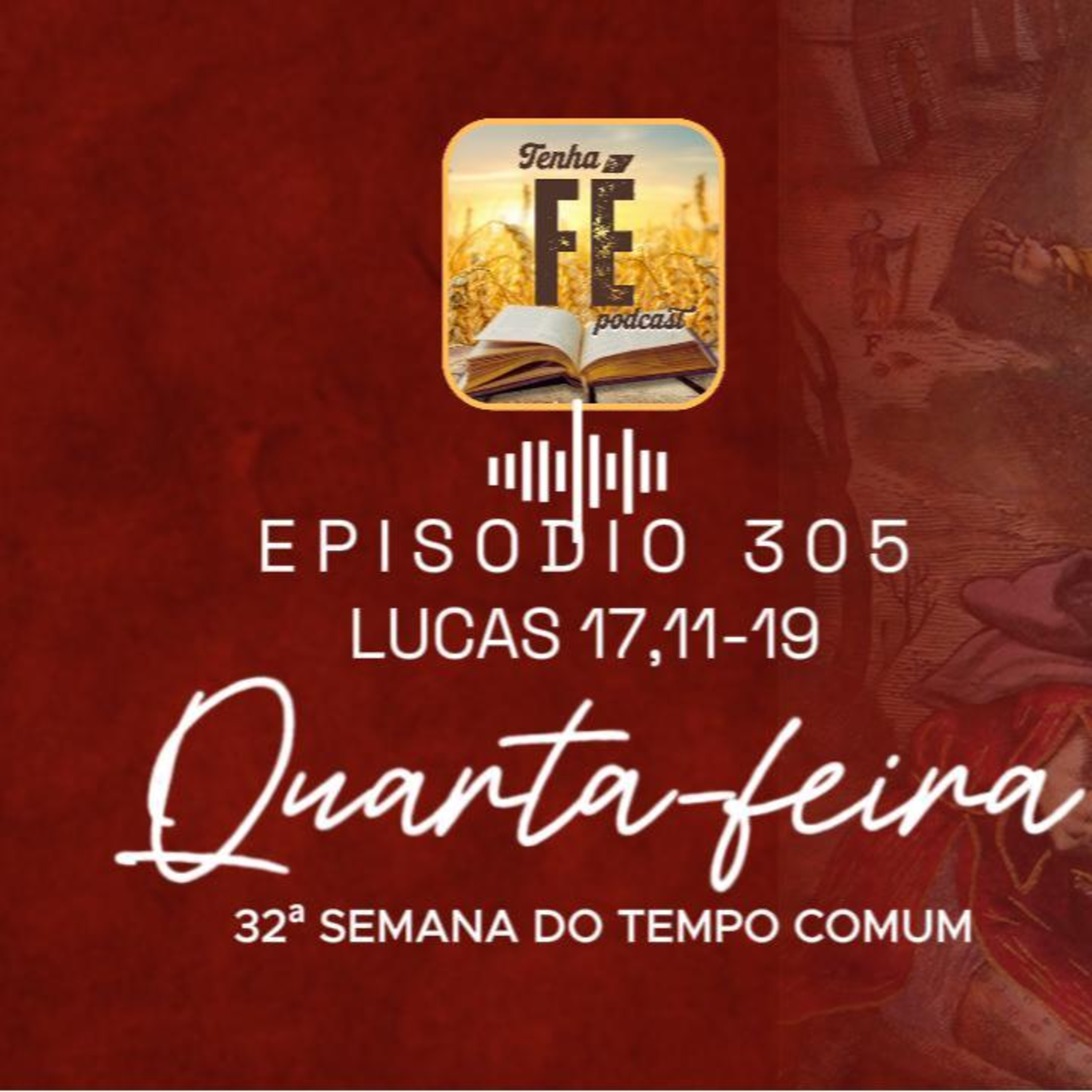 (EP 305) Evangelho do dia 12/11: Lc 17, 11-19 - Qua. da 32ª Sem. do T. Comum