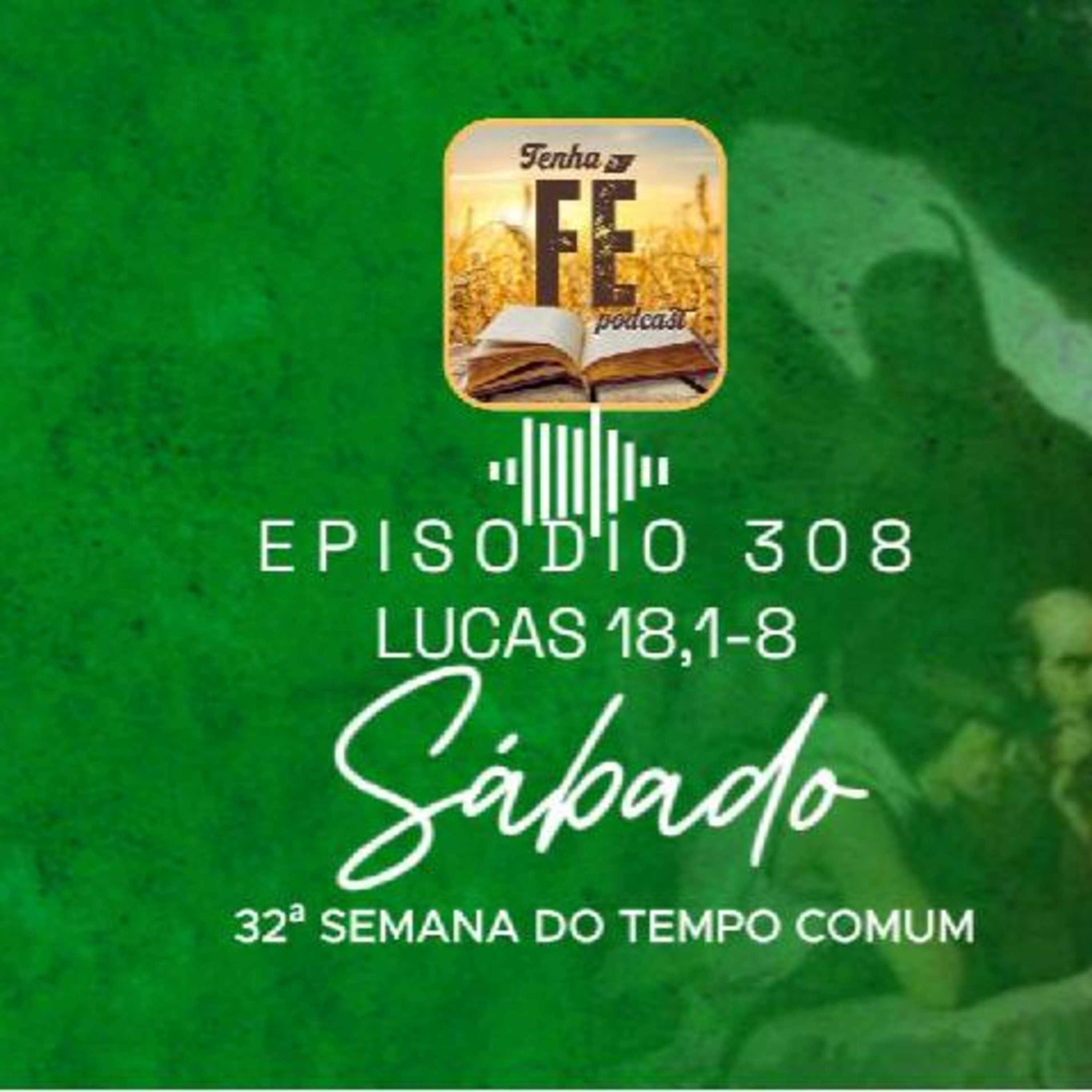 (EP 308) Evangelho do dia 15/11: Lc 18,1-8 - Sáb. da 32ª Sem. do T. Comum