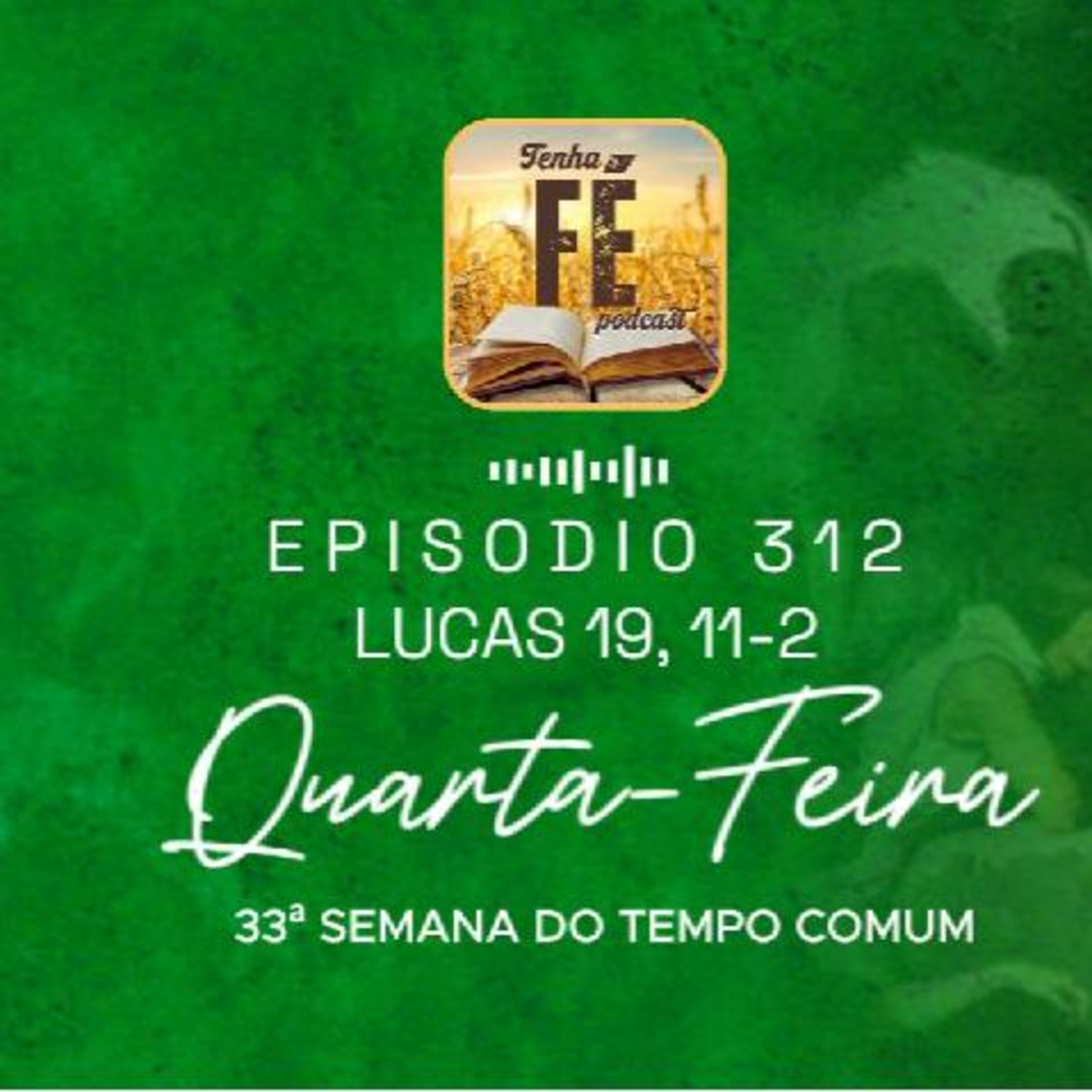 (EP 312) Evangelho do dia 19/11: Lucas 19, 11-28 - Qua. da 33ª Sem. do T. Comum
