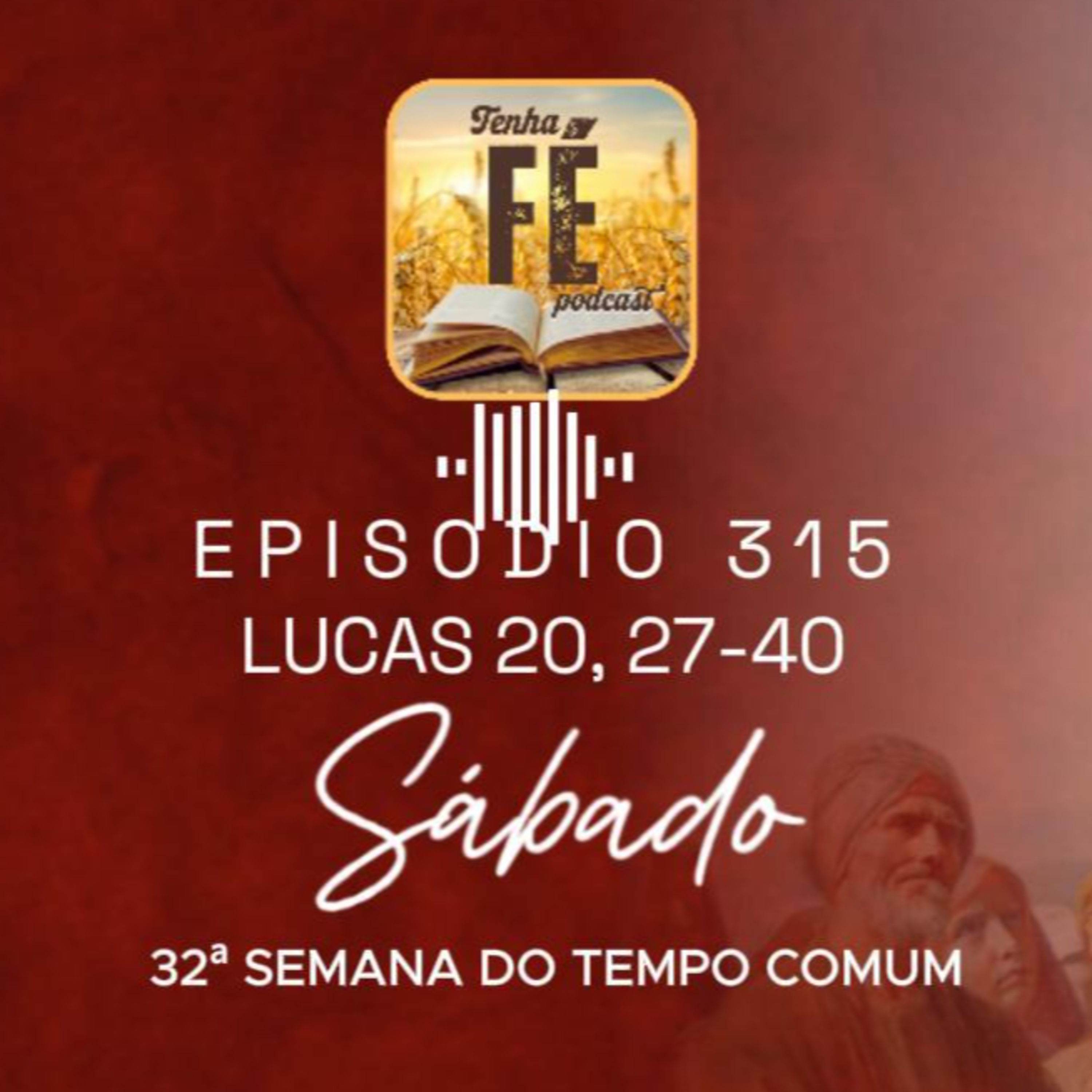(EP 315) Evangelho do dia 22/11: Lc 20, 27-40 - Sáb. da 33ª Sem. do T. Comum