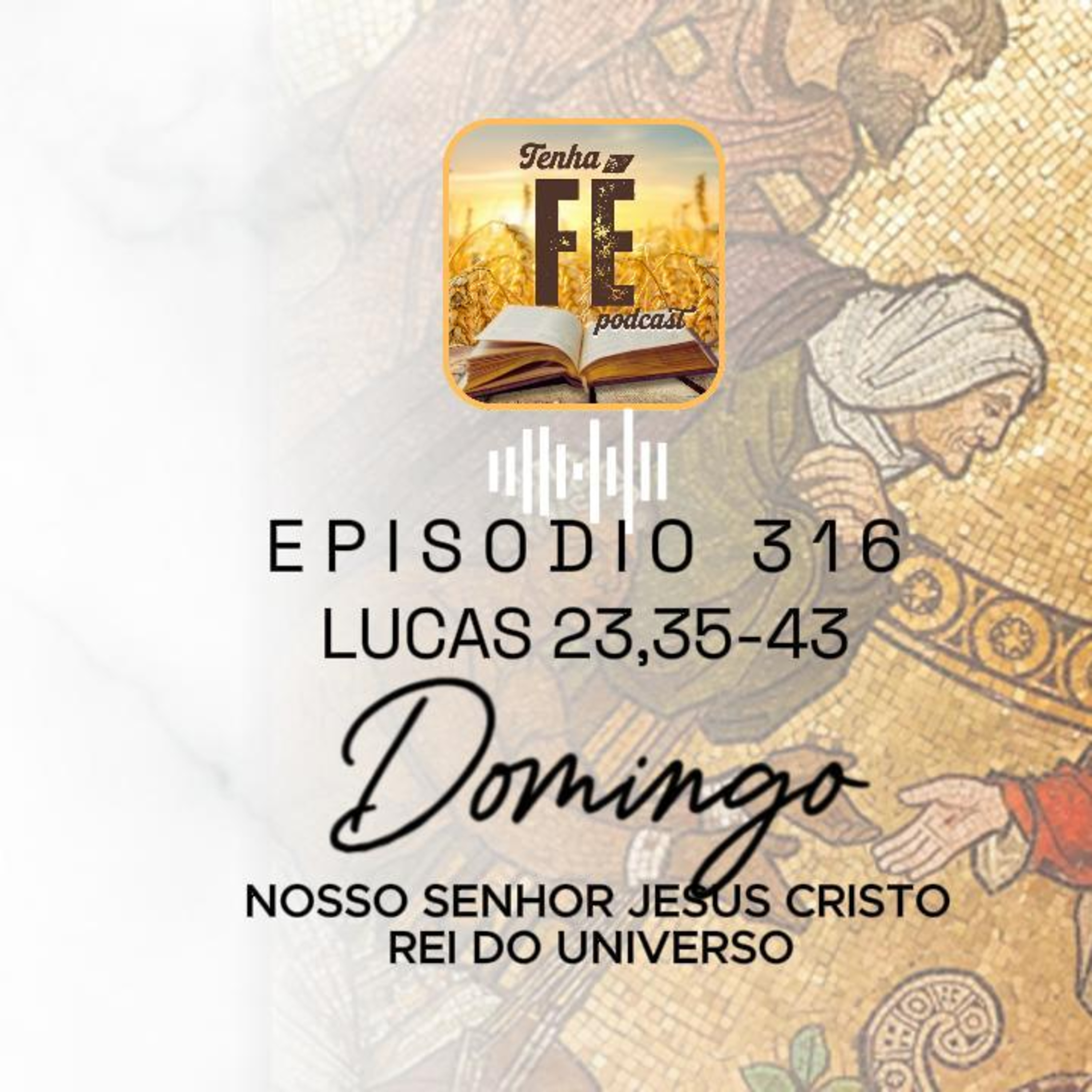 (EP 316) Evangelho do dia 23/11: Lc 23, 35-43 - Nosso Senhor Jesus Cristo, Rei do Universo