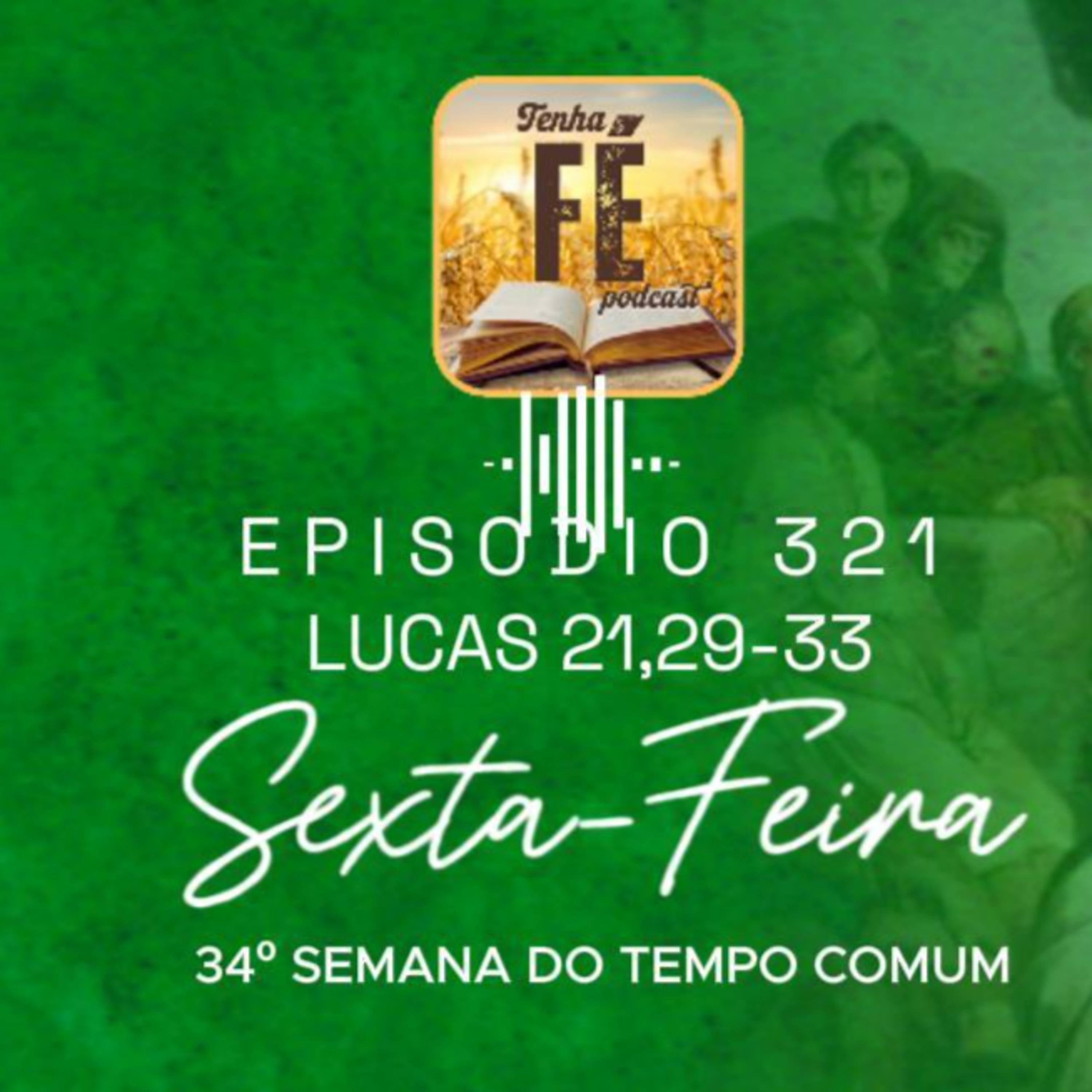 (EP 321) Evangelho do dia 28/11: Lc 21,29-33 - Sex. da 34ª Sem. do T. Comum