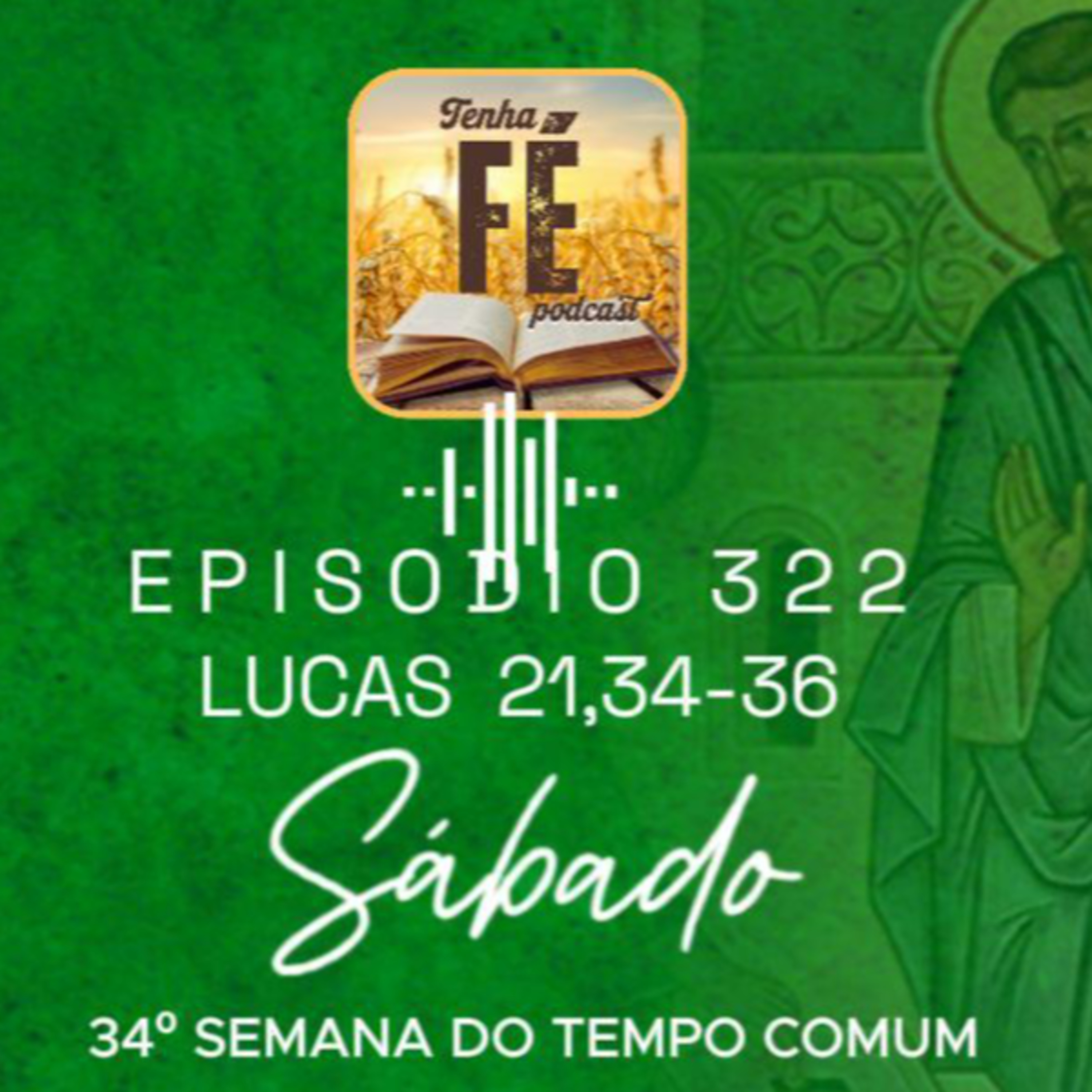 (EP 322) Evangelho do dia 29/11: Lc 21,34-36 - Sáb. da 34ª Sem. do T. Comum