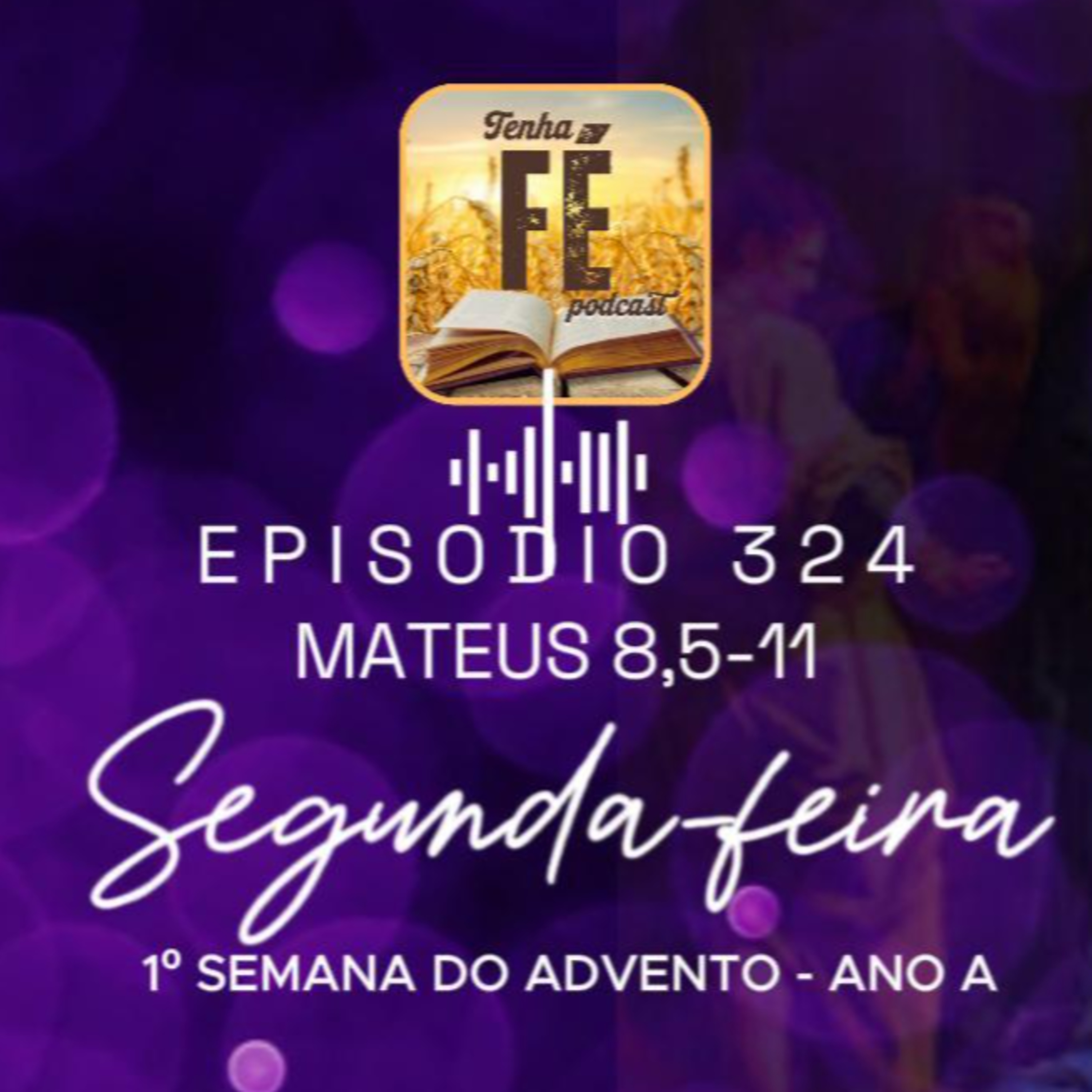 (EP 324) Evangelho do dia 01/12: Mt 8,5-11 - 1º SEMANA DO ADVENTO - ANO A