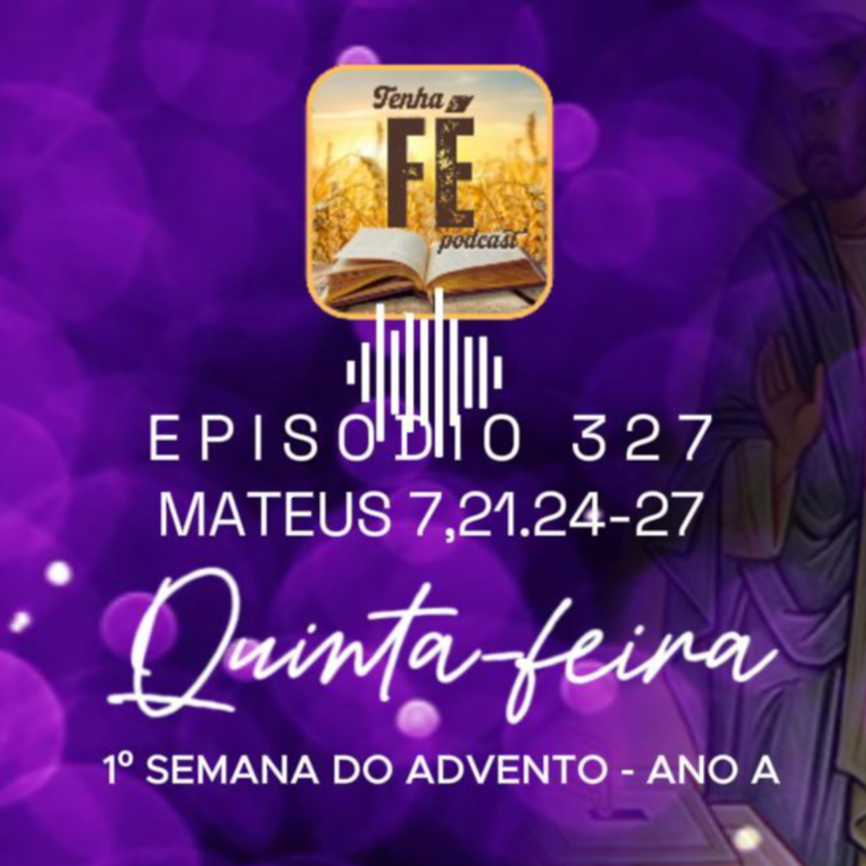 (EP 327) Evangelho do dia 04/12: Mt 7, 21.24-27 - Qui. da I Sem. do Advento