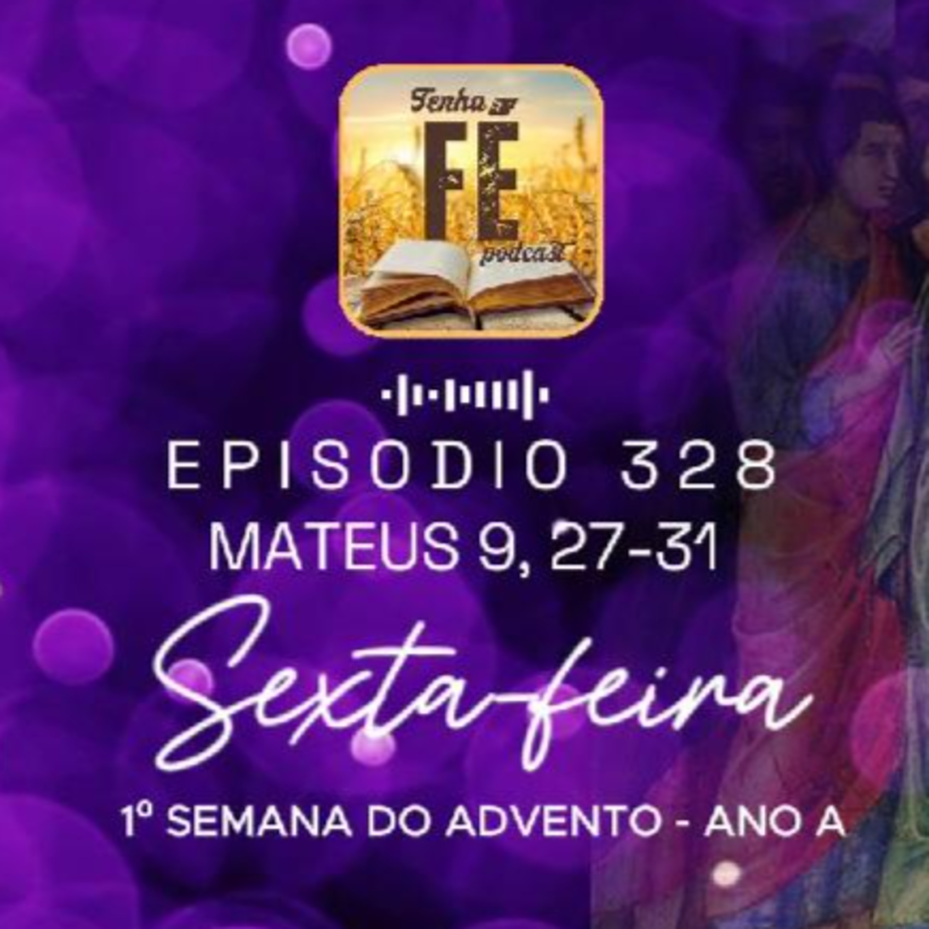 (EP 328) Evangelho do dia 05/12: Mt 9, 27-31 - Sex. da I Sem. do Advento