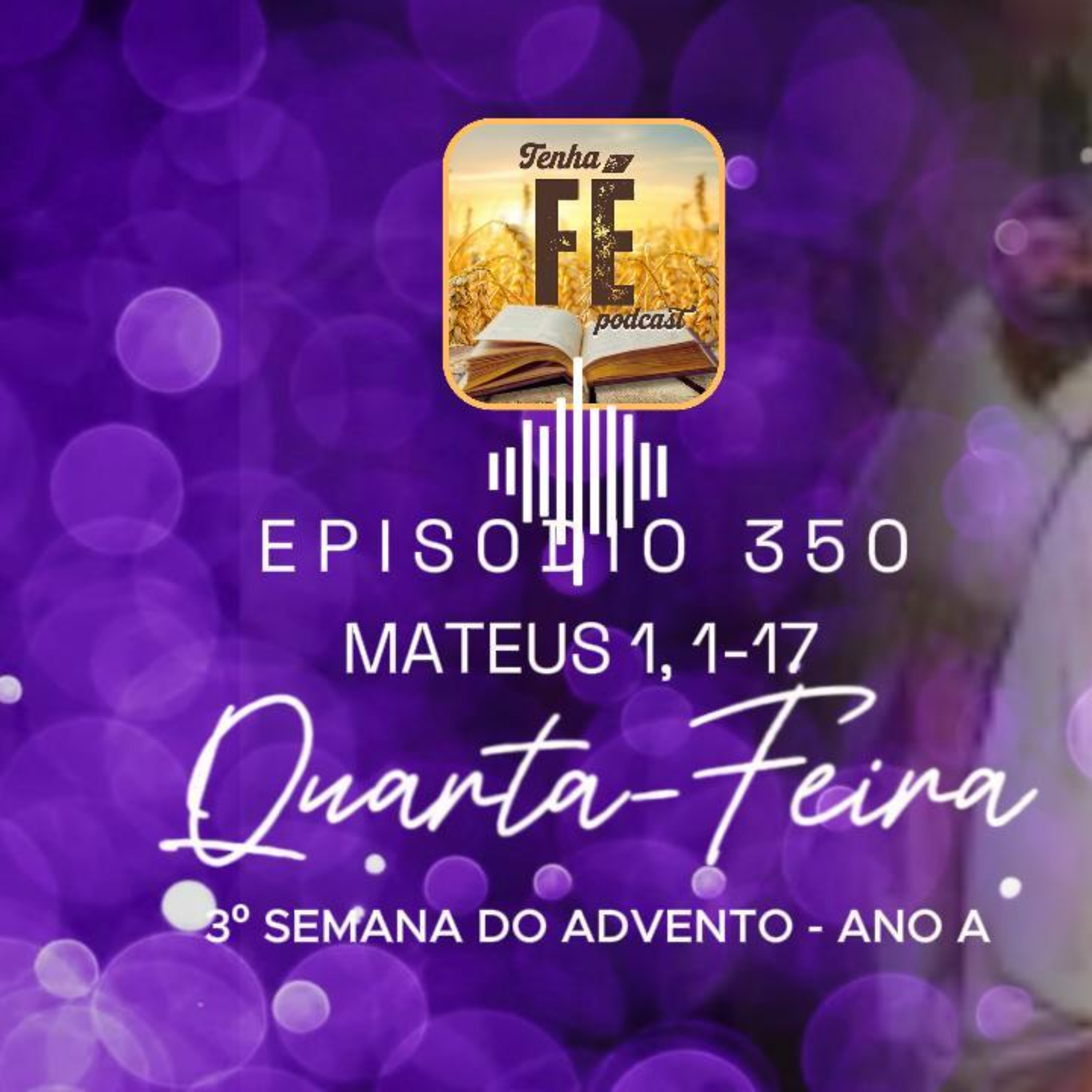 (EP 350) Evangelho do dia 17/12: Mt 1, 1-17 - Qua. da 3ª Sem. do Advento