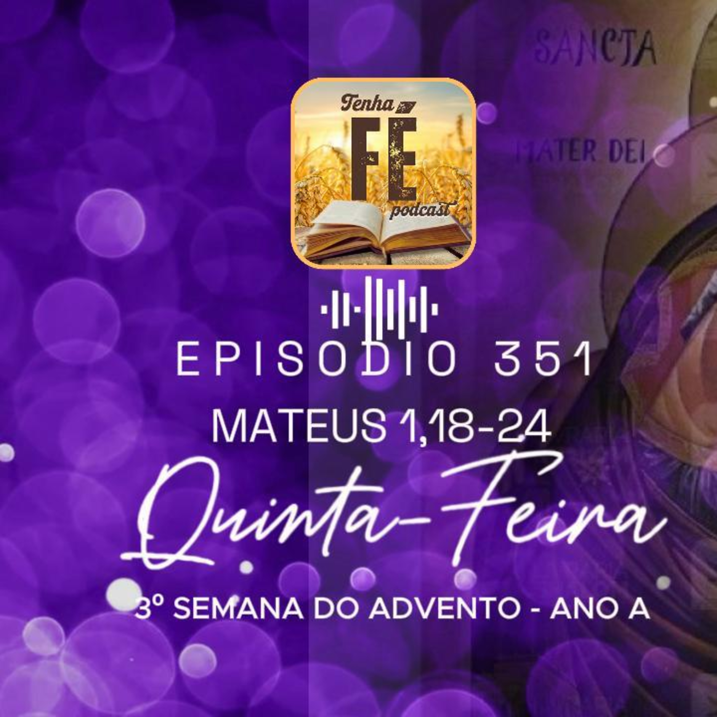 (EP 351) Evangelho do dia 18/12: Mt 1, 18-24 - Qui. da 3ª Sem. do Advento