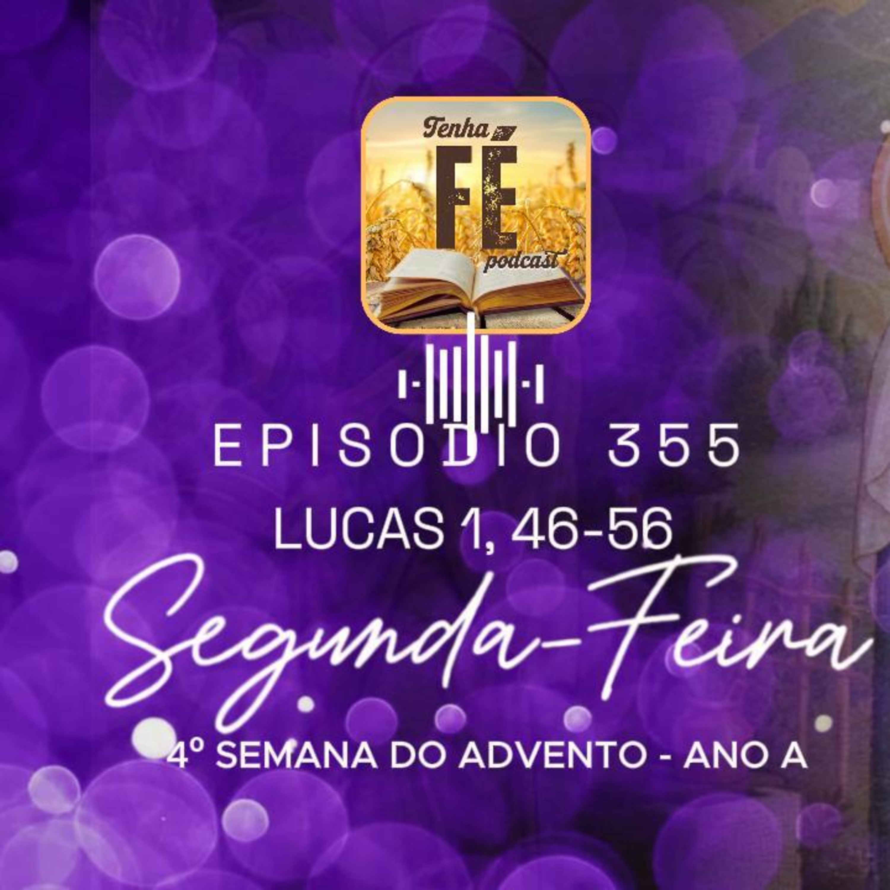 (EP 355) Evangelho do dia 22/12: Lc 1, 46-56 - Seg. da 4ª Sem. do Advento