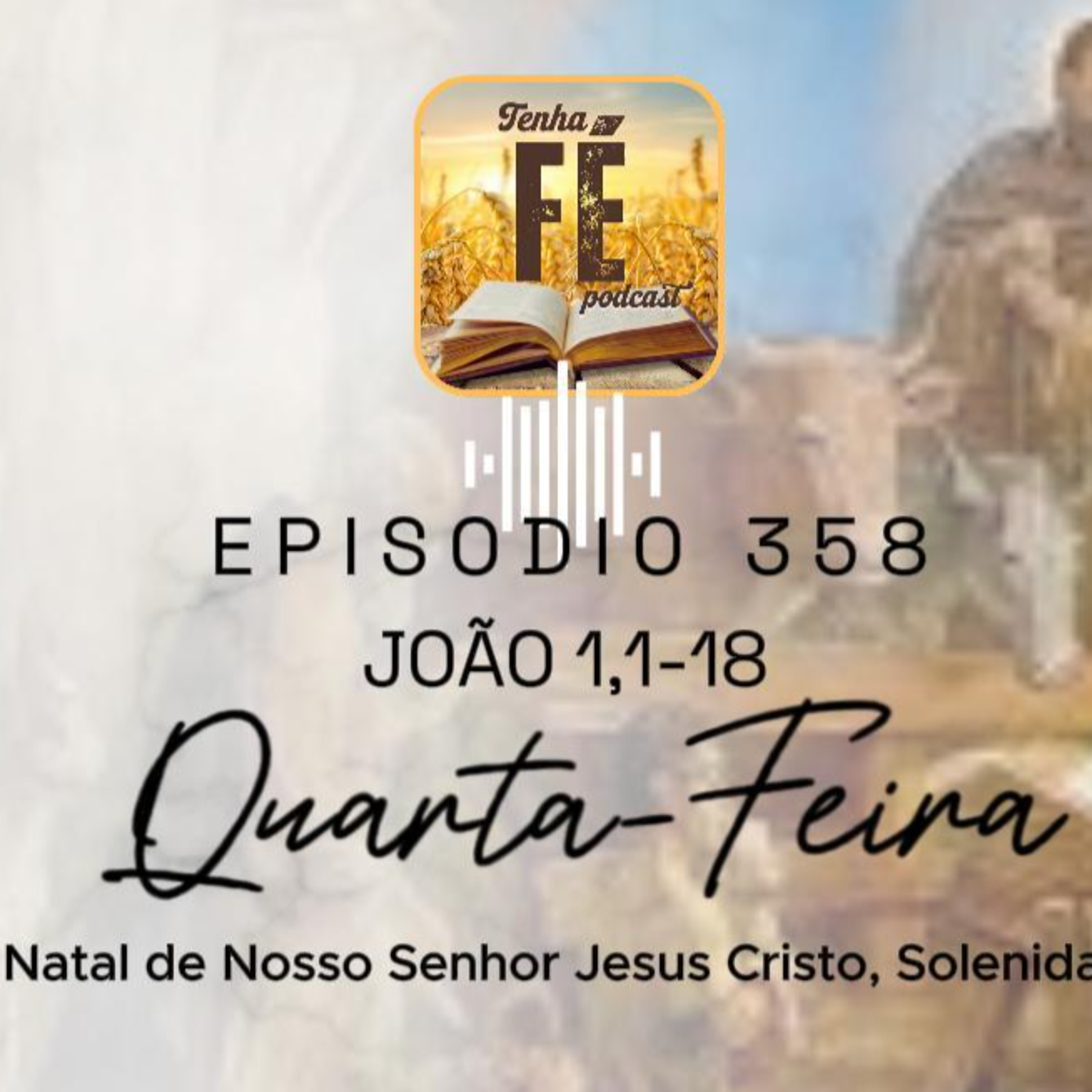 (EP 358) Evangelho do dia 25/12: Jo 1,1-18 - Natal de Nosso Senhor Jesus Cristo - ANO A