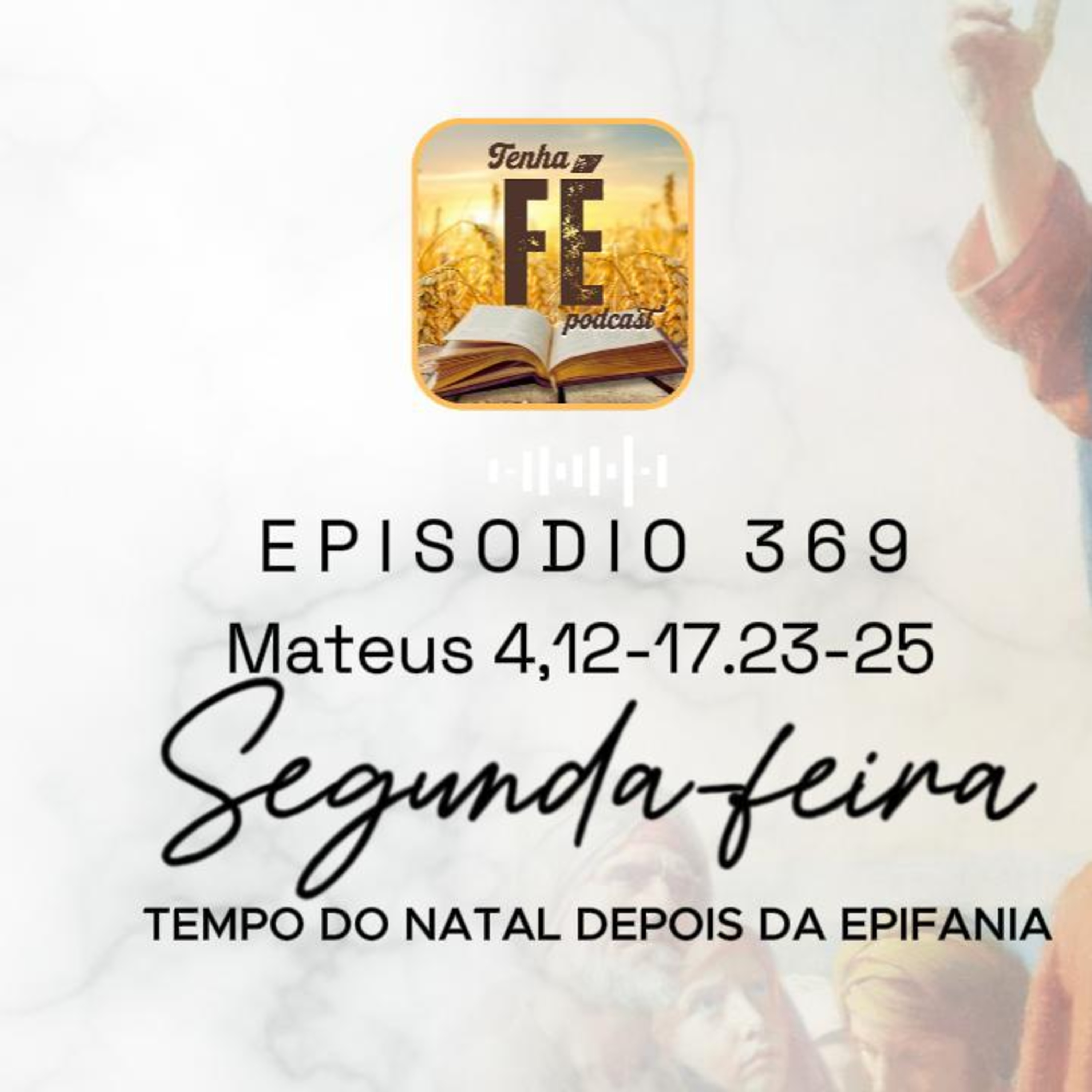 Evangelho do dia 05/01: Mt 4,12-17.23-25 - Seg. Tempo do Natal depois da Epifania
