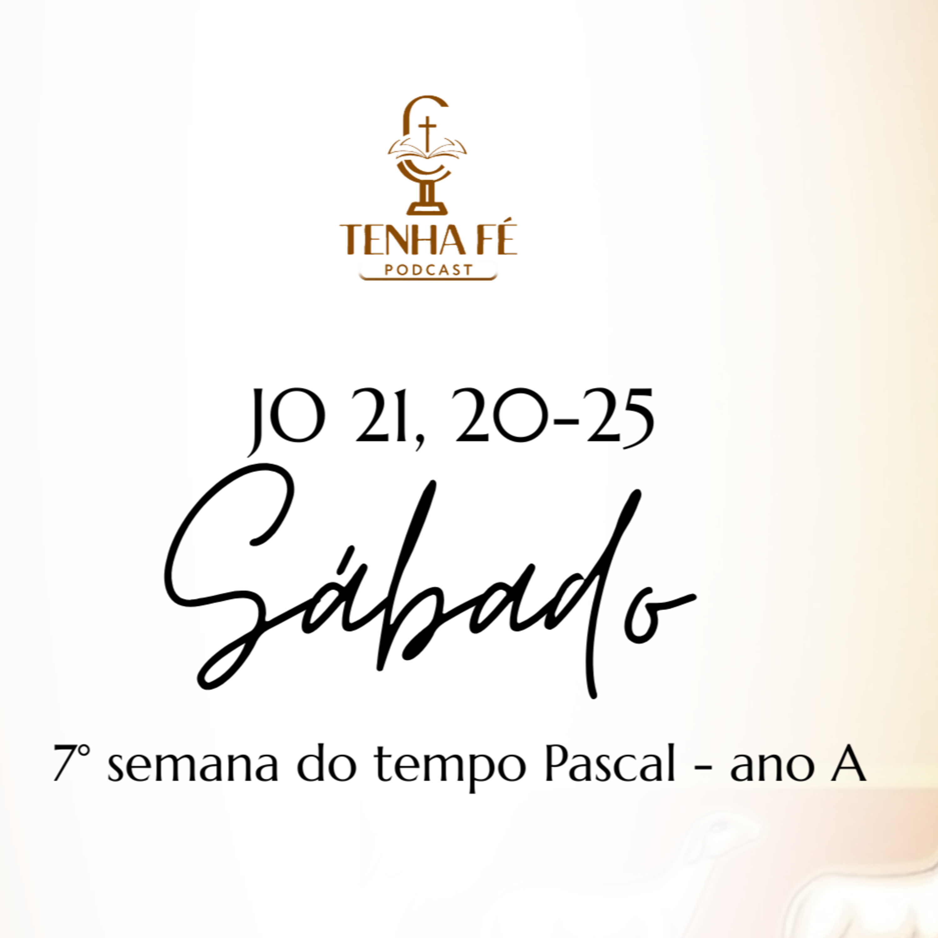 Podcast TENHA FÉ | Evangelho do dia 23/05: JO 21, 20-25 - VII Semana do Tempo Pascal