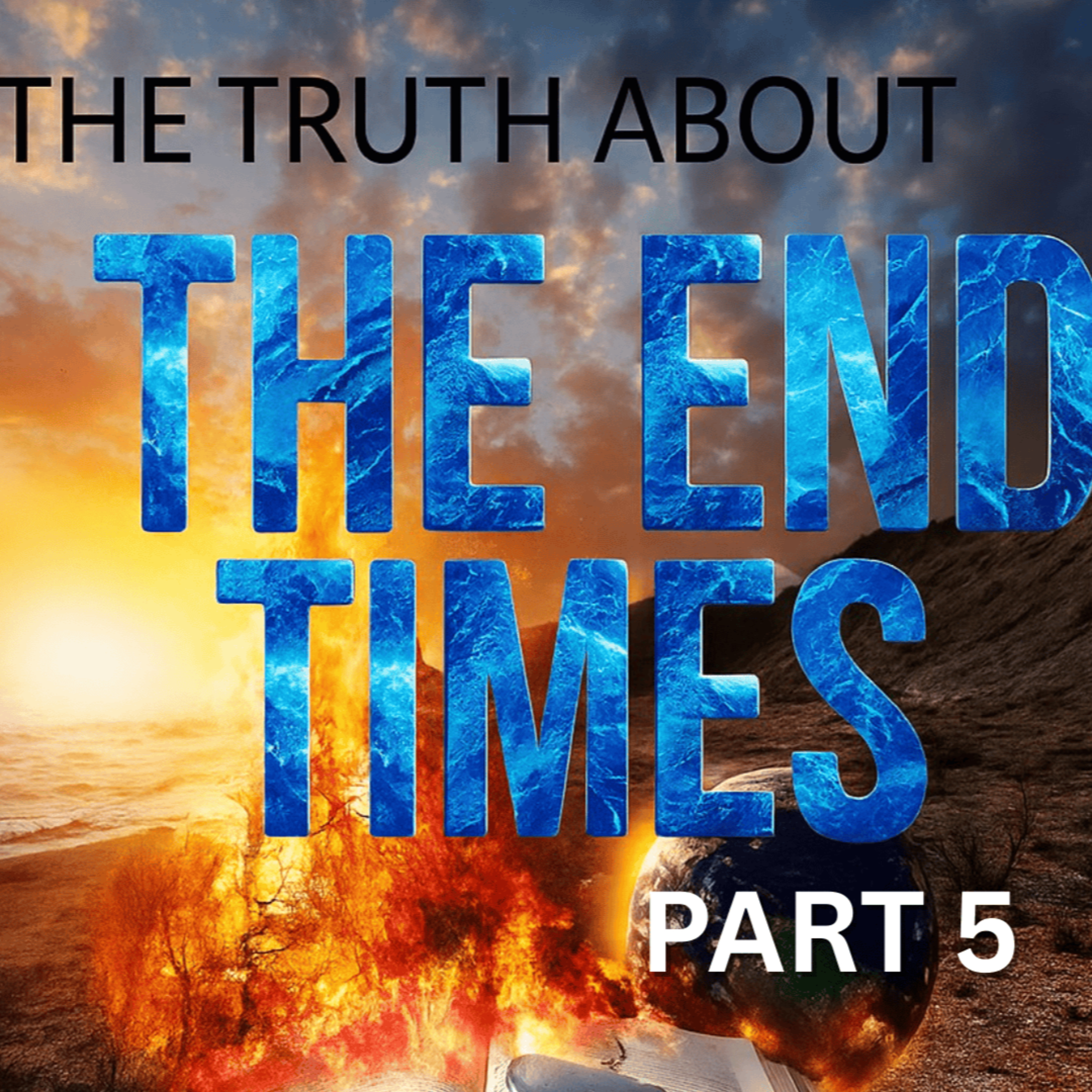 The Truth About the End Times (Part 5) episode artwork