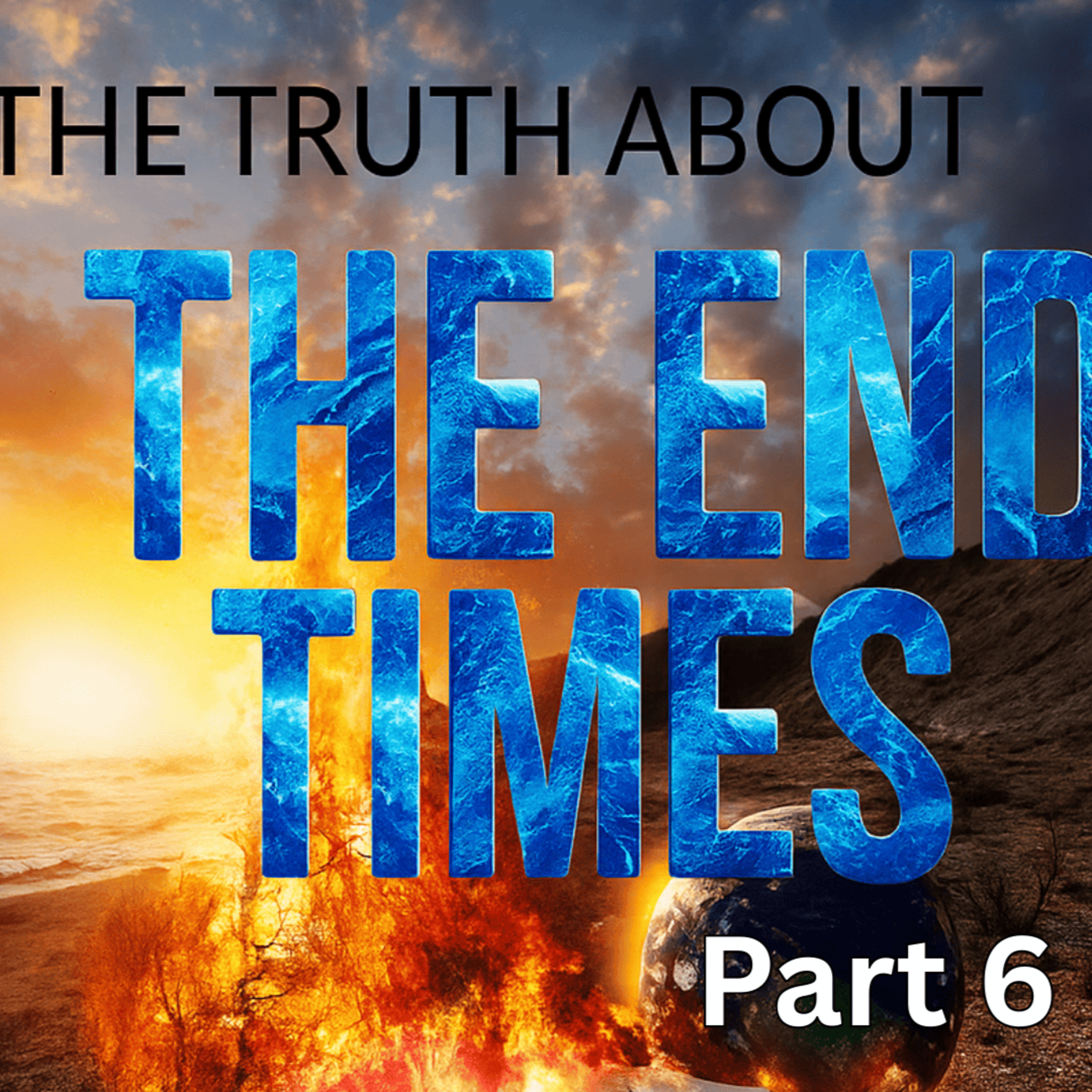 The Truth About the End Times (Part 6) - Aug. 17, 2025 episode artwork