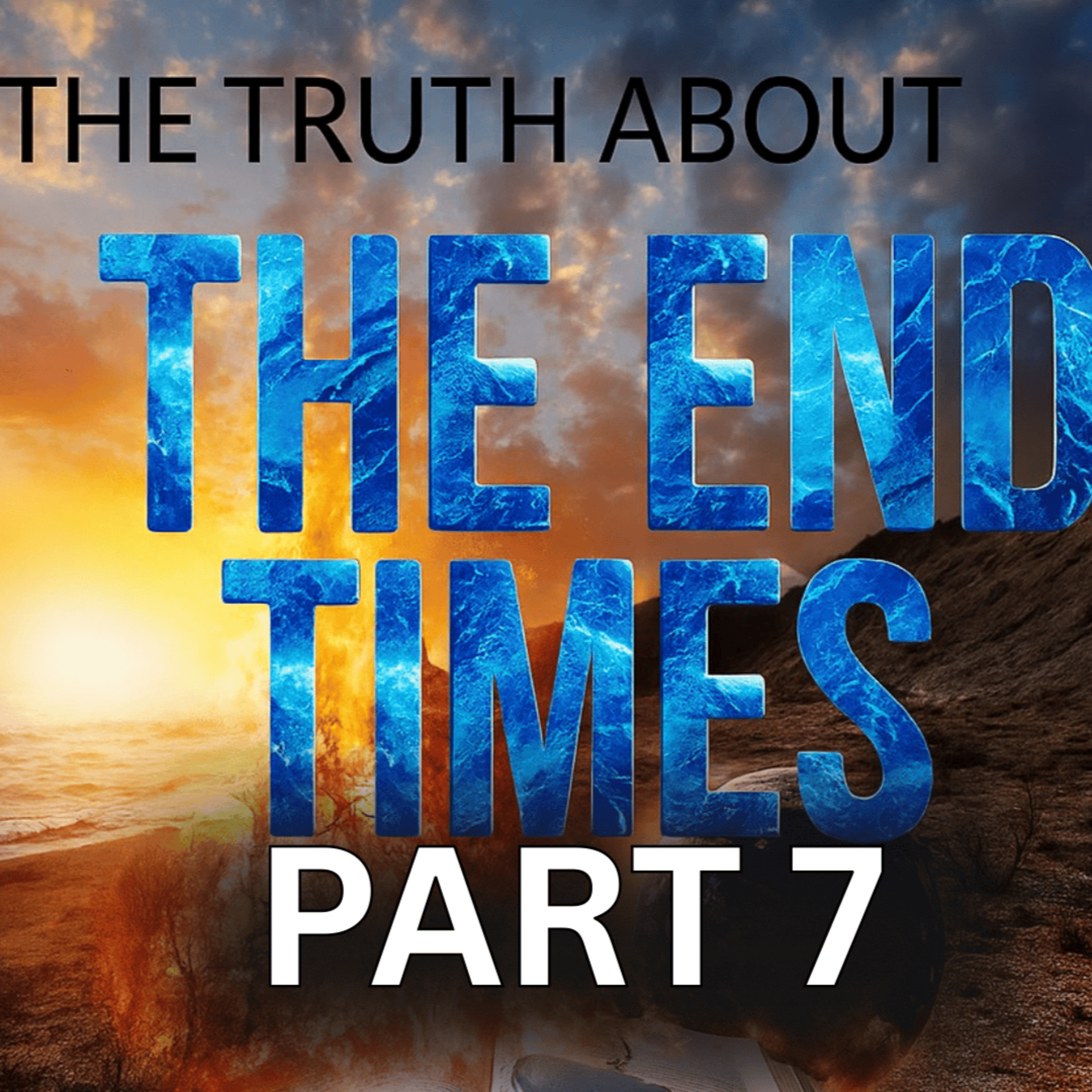 The Truth About the End Times (Part 7) episode artwork