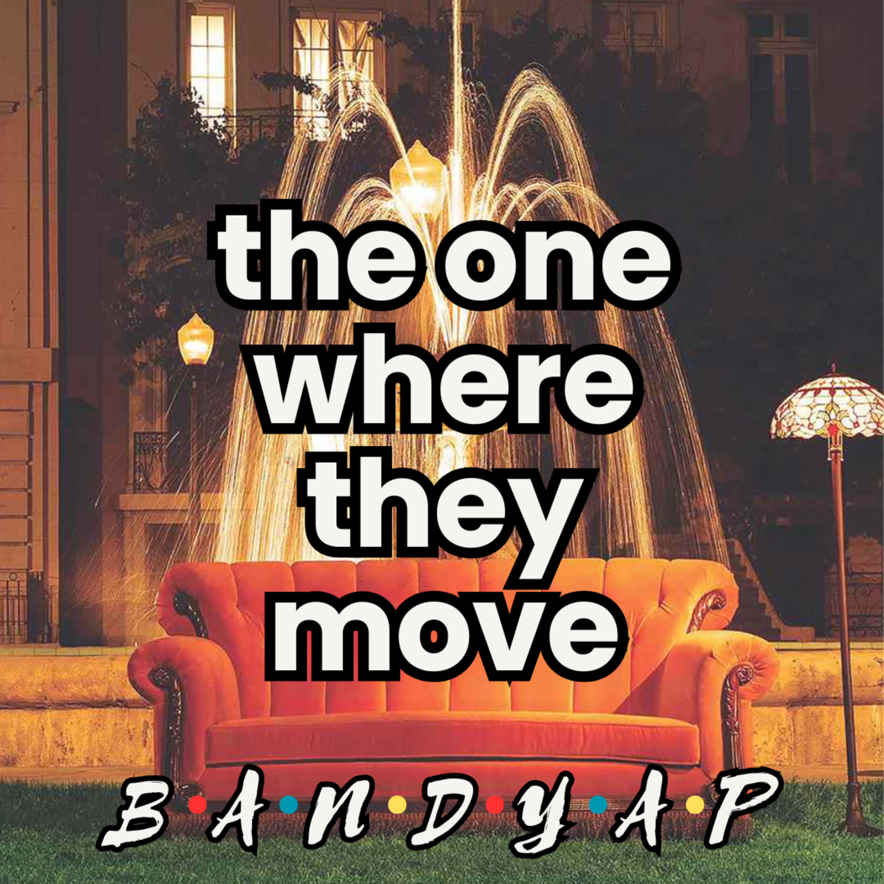 the one where they move
