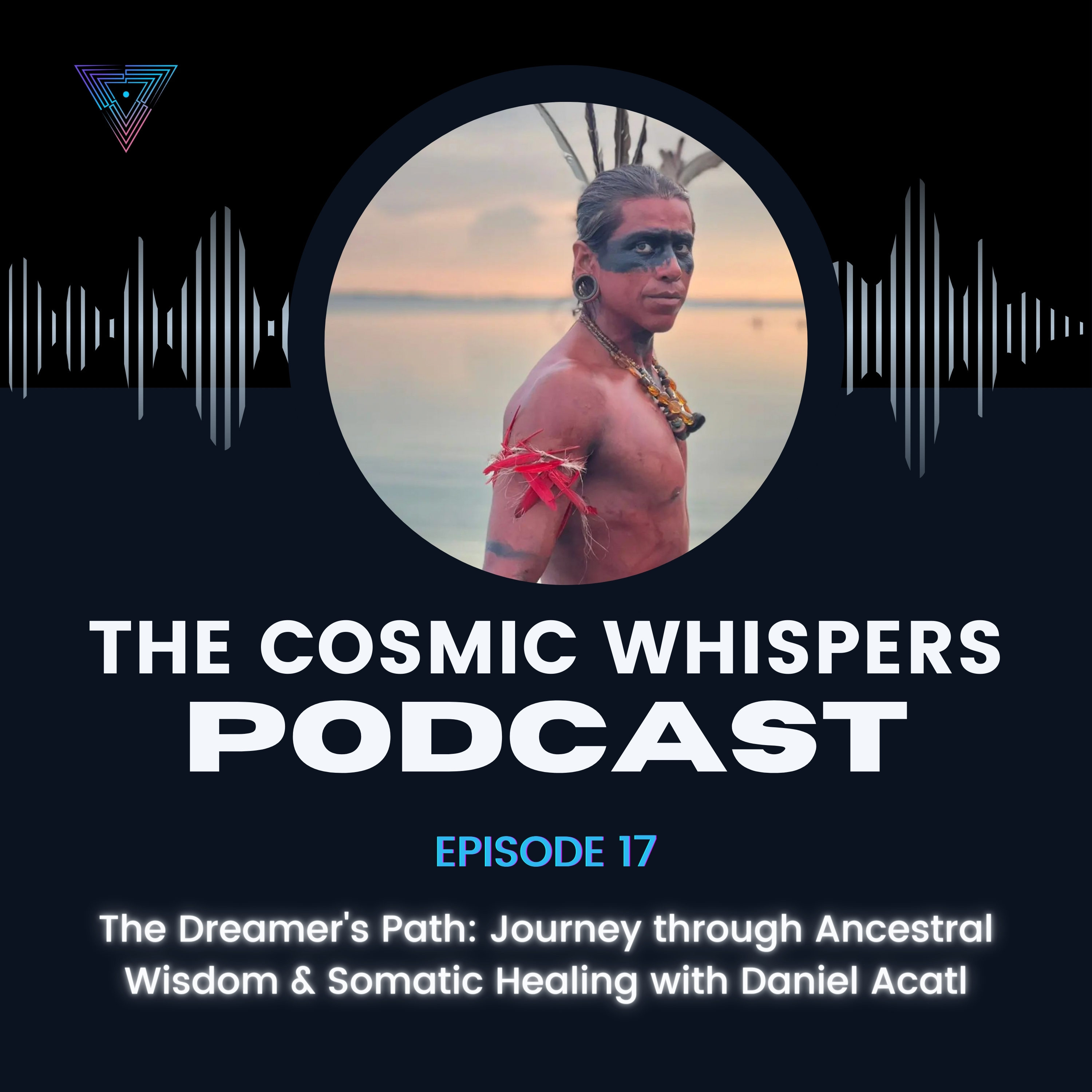 The Dreamer's Path: Journey through Ancestral Wisdom & Somatic Healing with Daniel Acatl episode artwork
