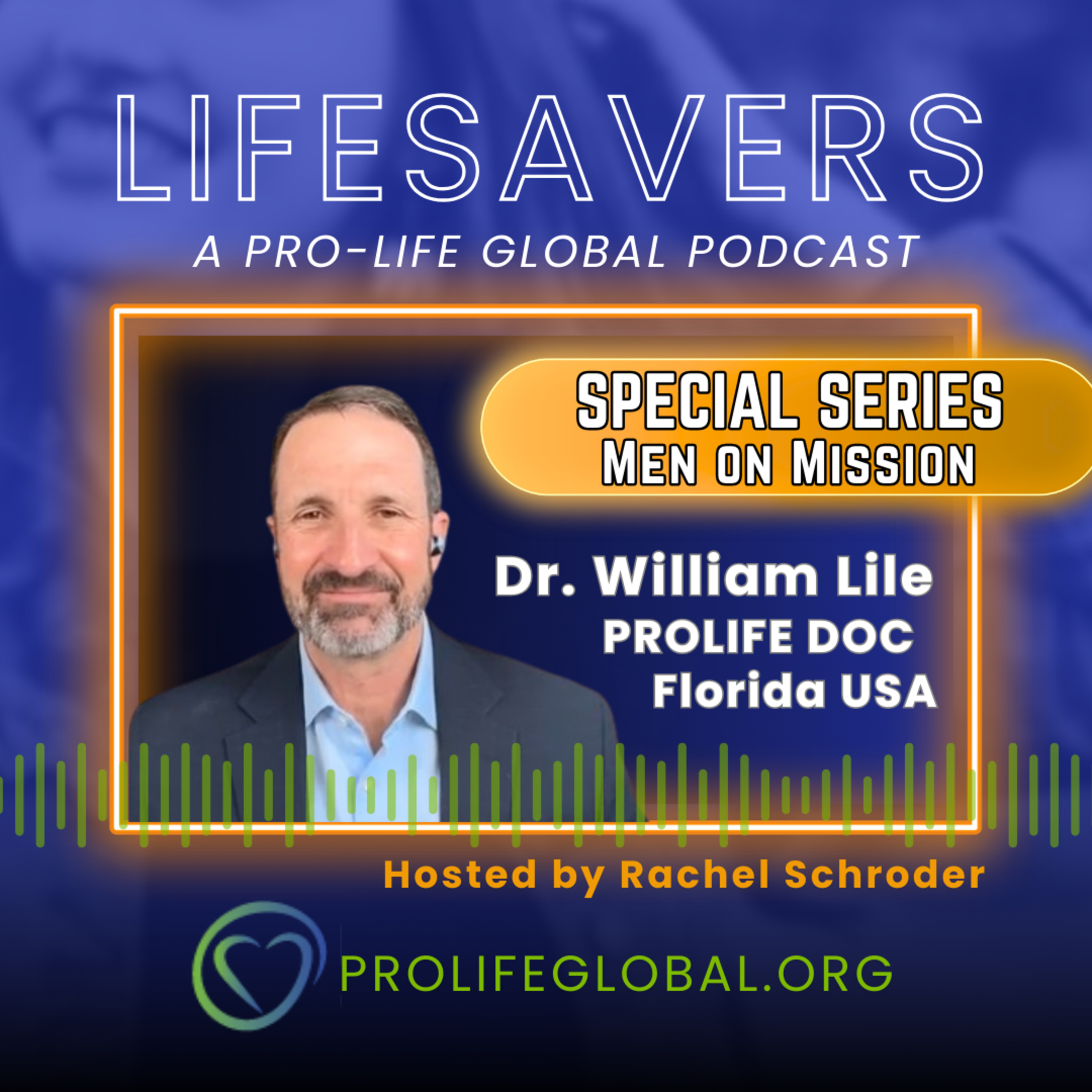 Ep 26 | SPECIAL SERIES: Men on Mission with Dr. William Lile, PROLIFE DOC from Florida, USA