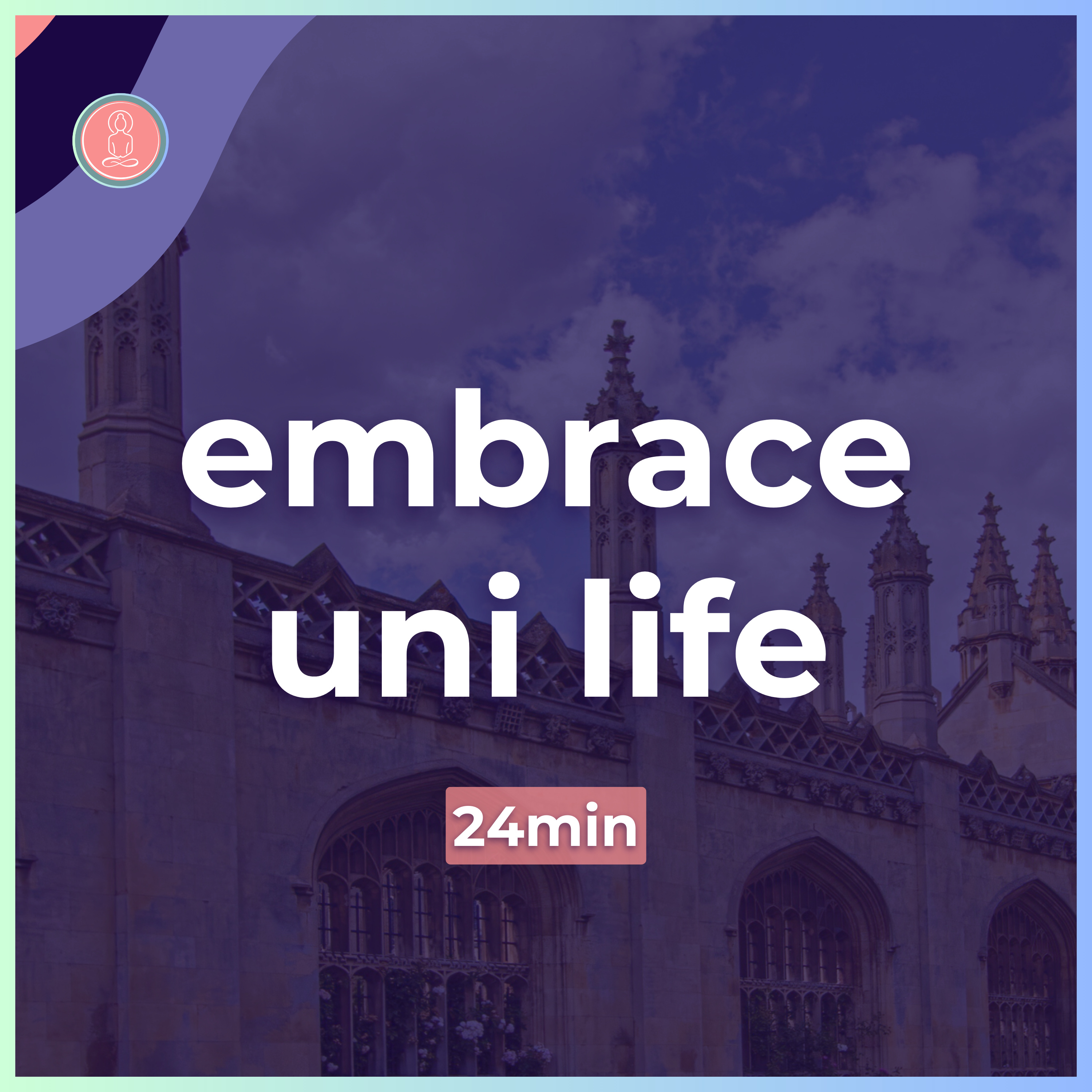 (4) how to embrace university life | 24min guided meditation | mindfulness for university episode artwork