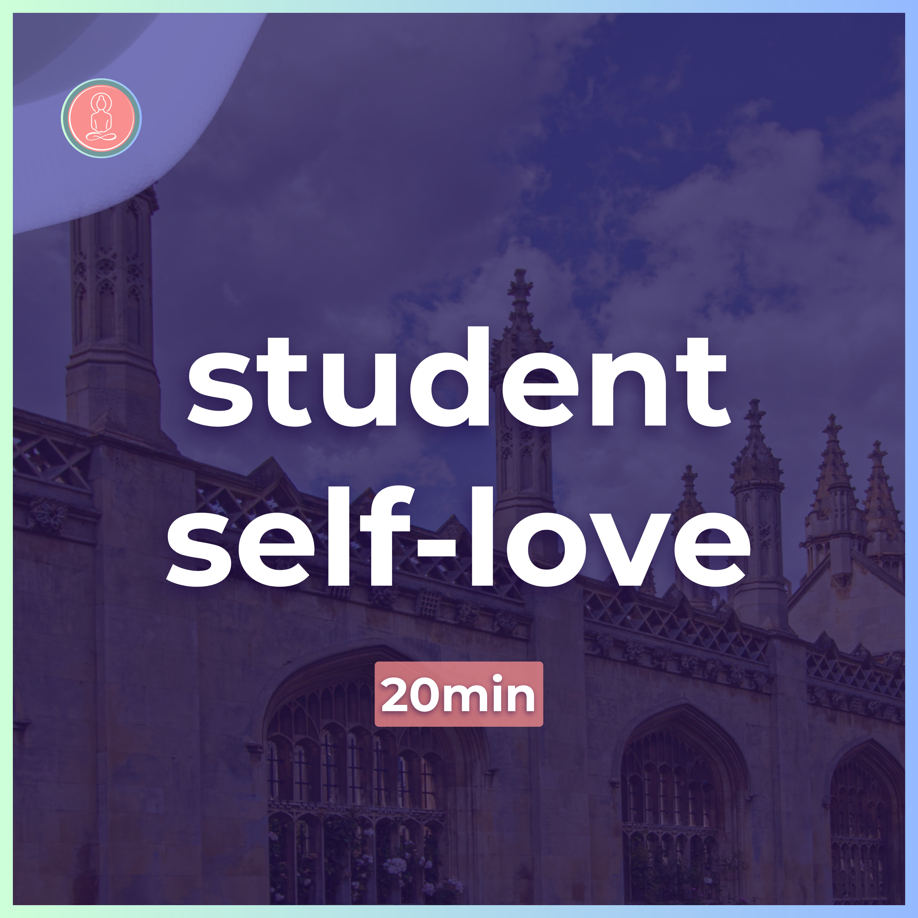 (9) cultivate self love at uni | 20min guided meditation | mindfulness for university episode artwork