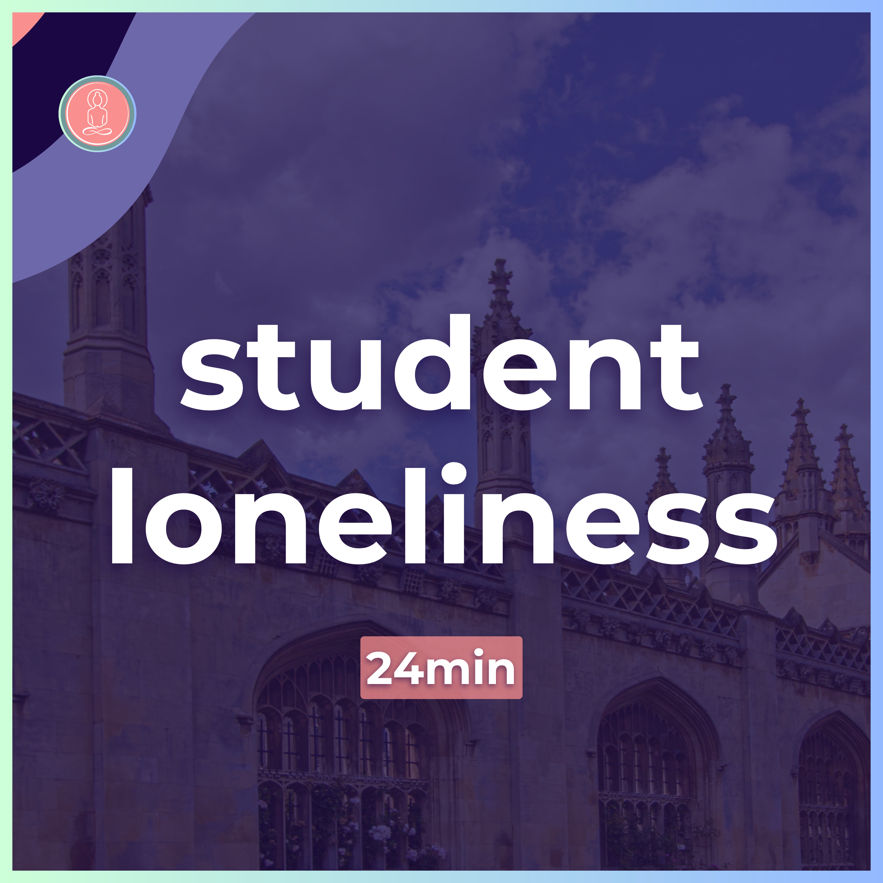 (10) heal loneliness at university | 24min guided meditation | mindfulness for university episode artwork