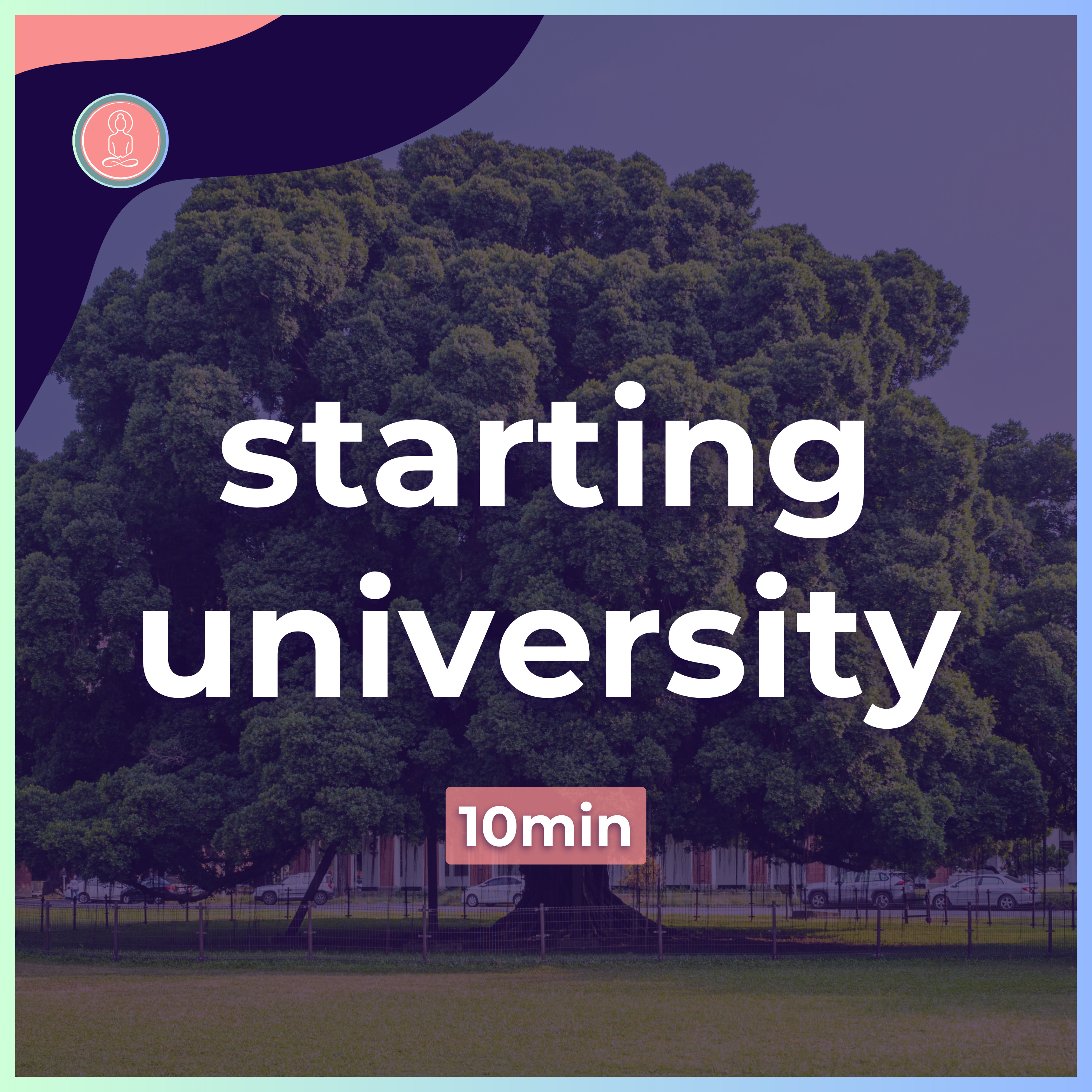 1. navigating the start of university | 10 minute meditation for students | mindfulness for university episode artwork