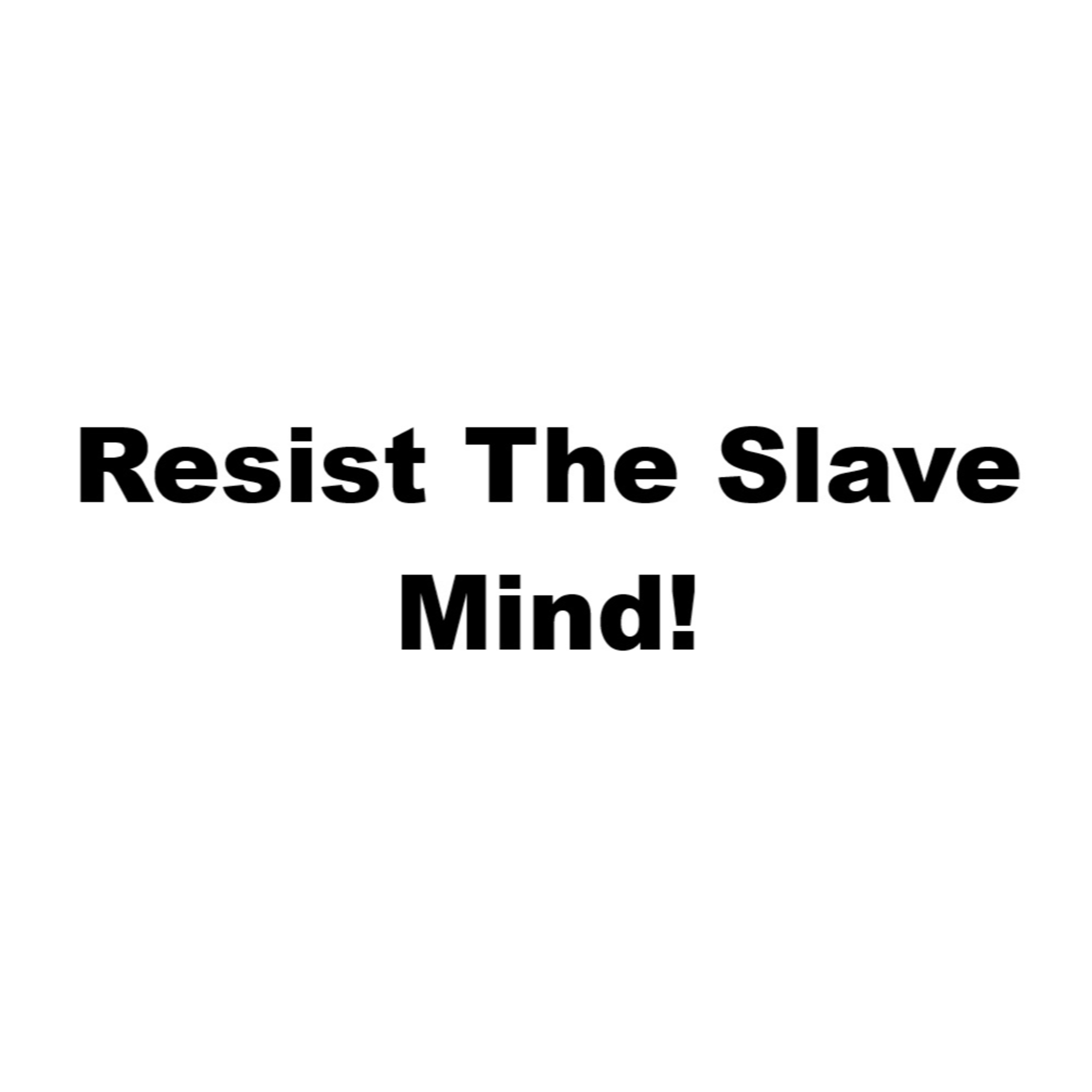 Resist The Slave Mind! |EP #176 episode artwork