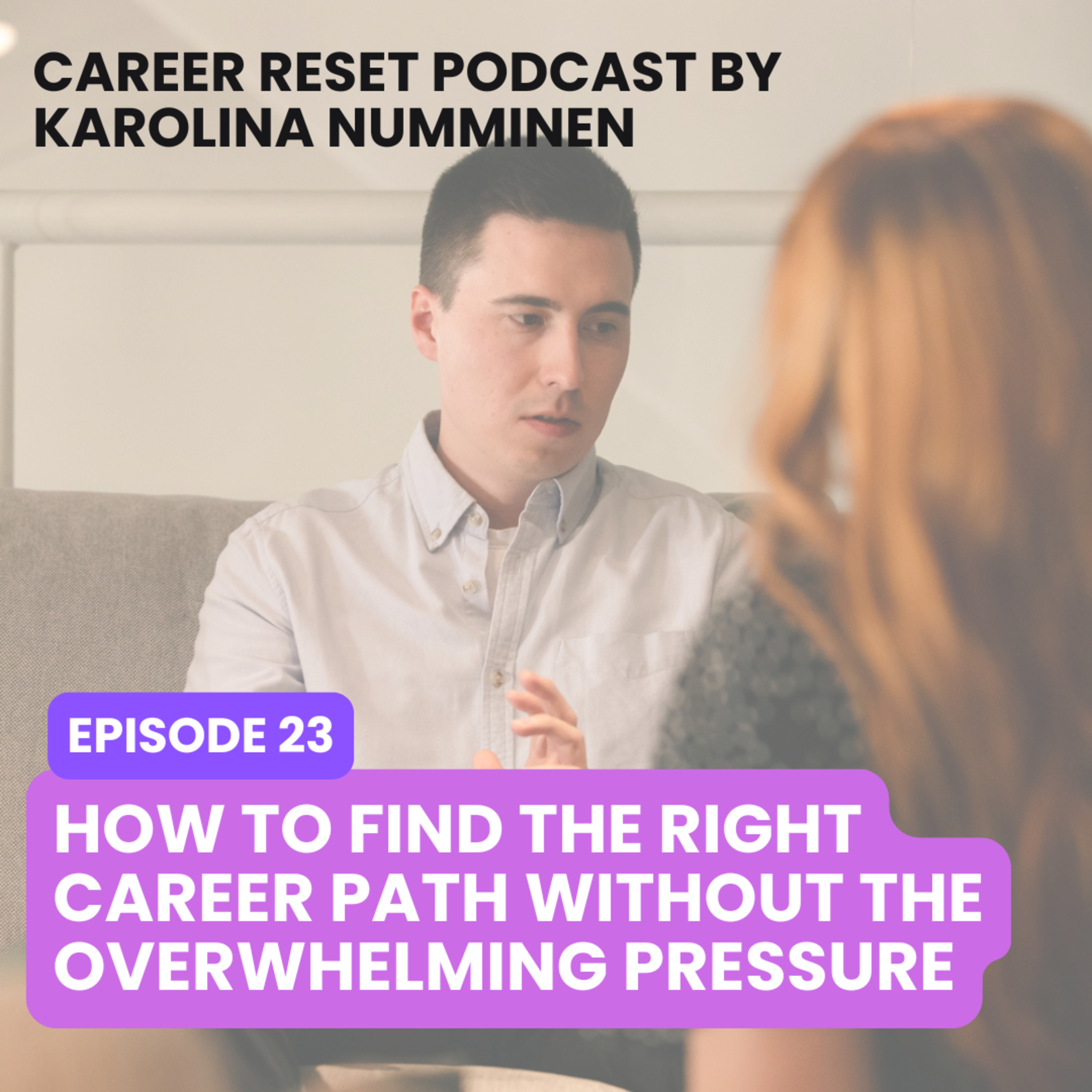 EP23: How to Find the Right Career Path Without the Overwhelming Pressure episode artwork