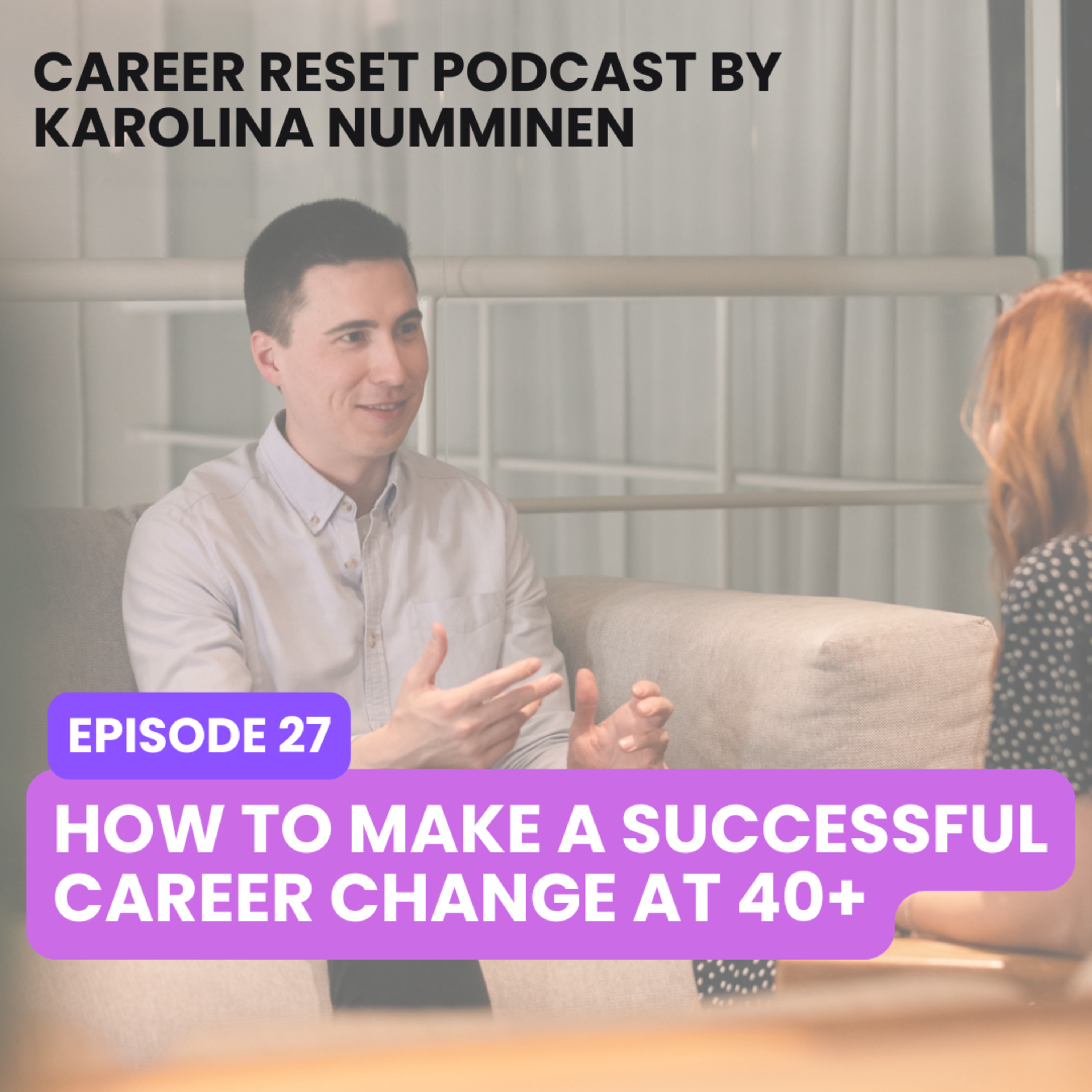 EP27: How to Make a Successful Career Change at 40 Plus episode artwork