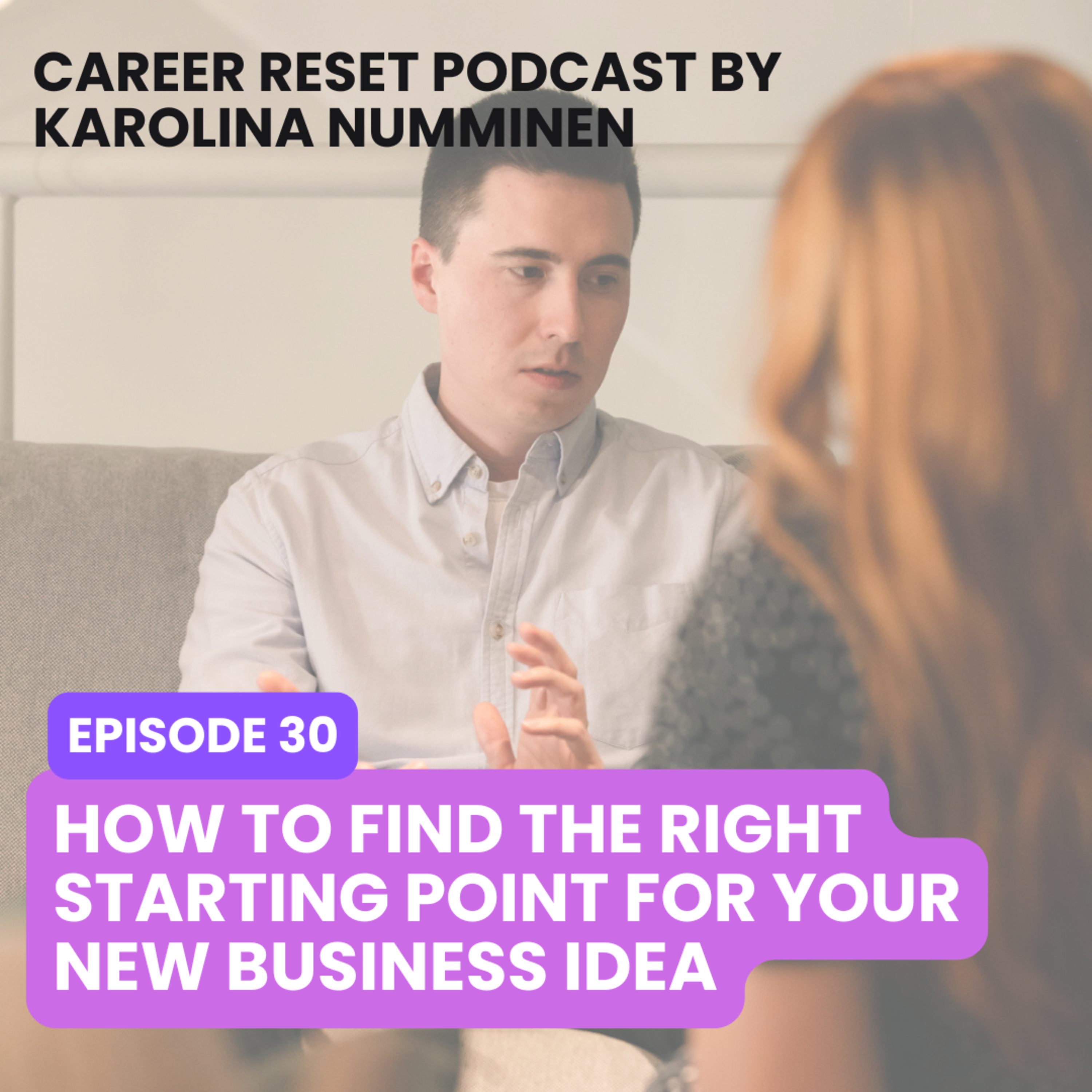 EP30: How to Find the Right Starting Point for Your New Business Idea episode artwork