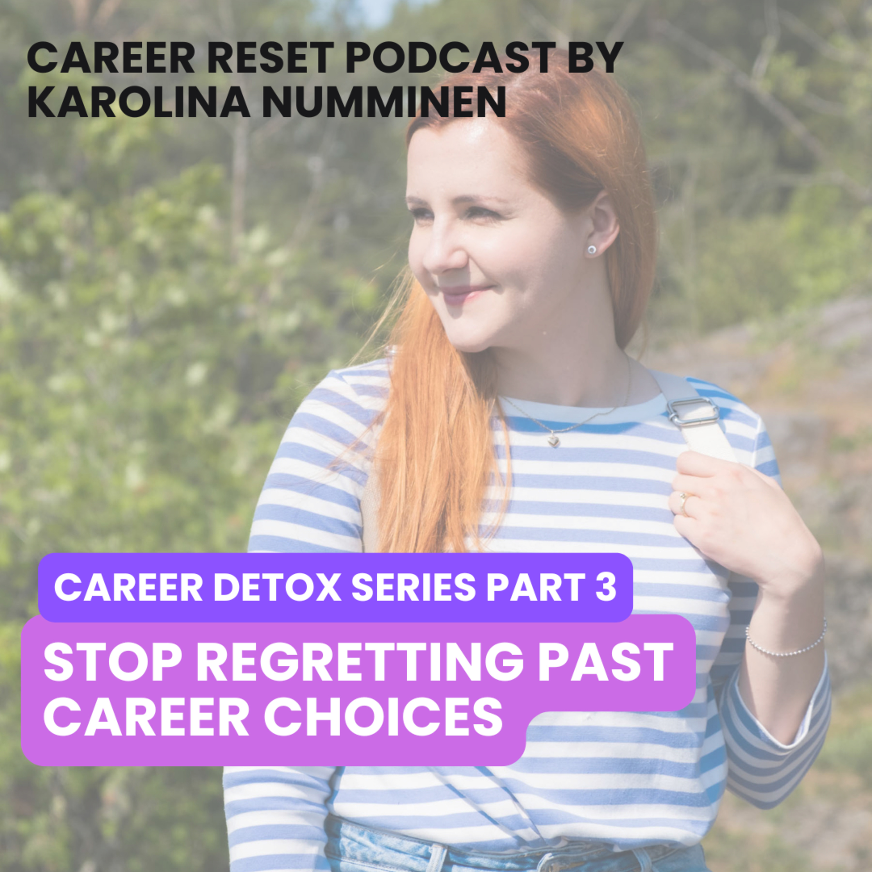 Career Detox Series Part 3: Stop Regretting Past Career Choices episode artwork
