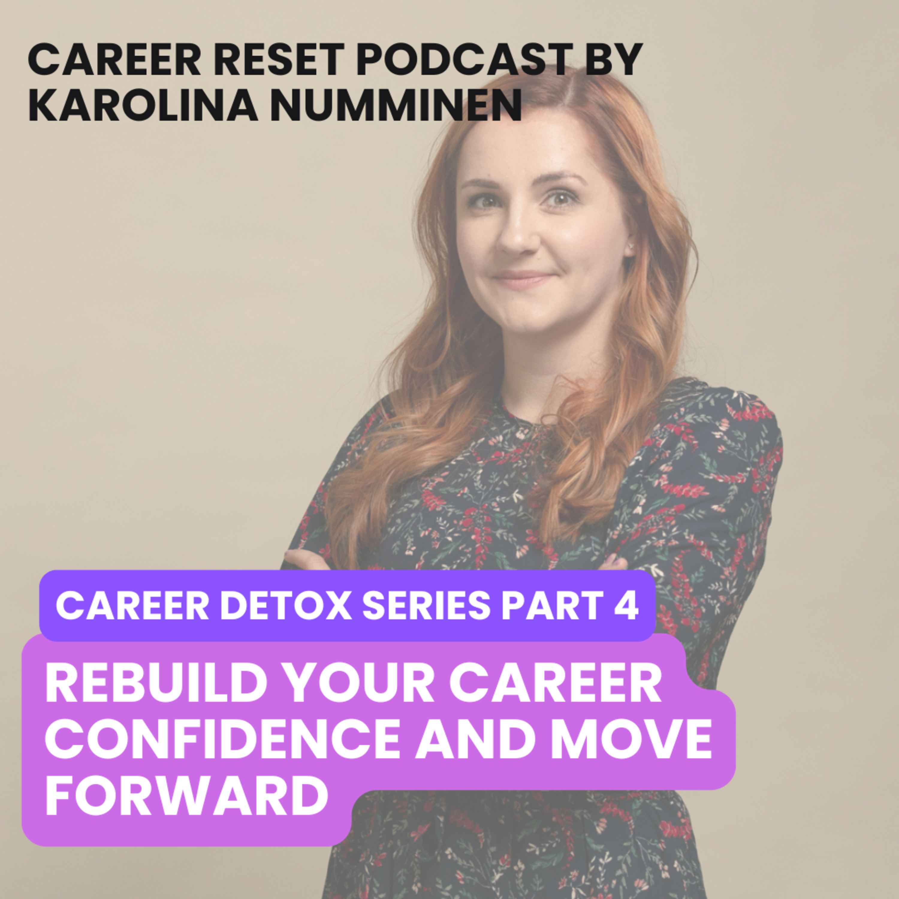 Career Detox Series Part 4: Rebuild Your Career Confidence and Move Forward episode artwork