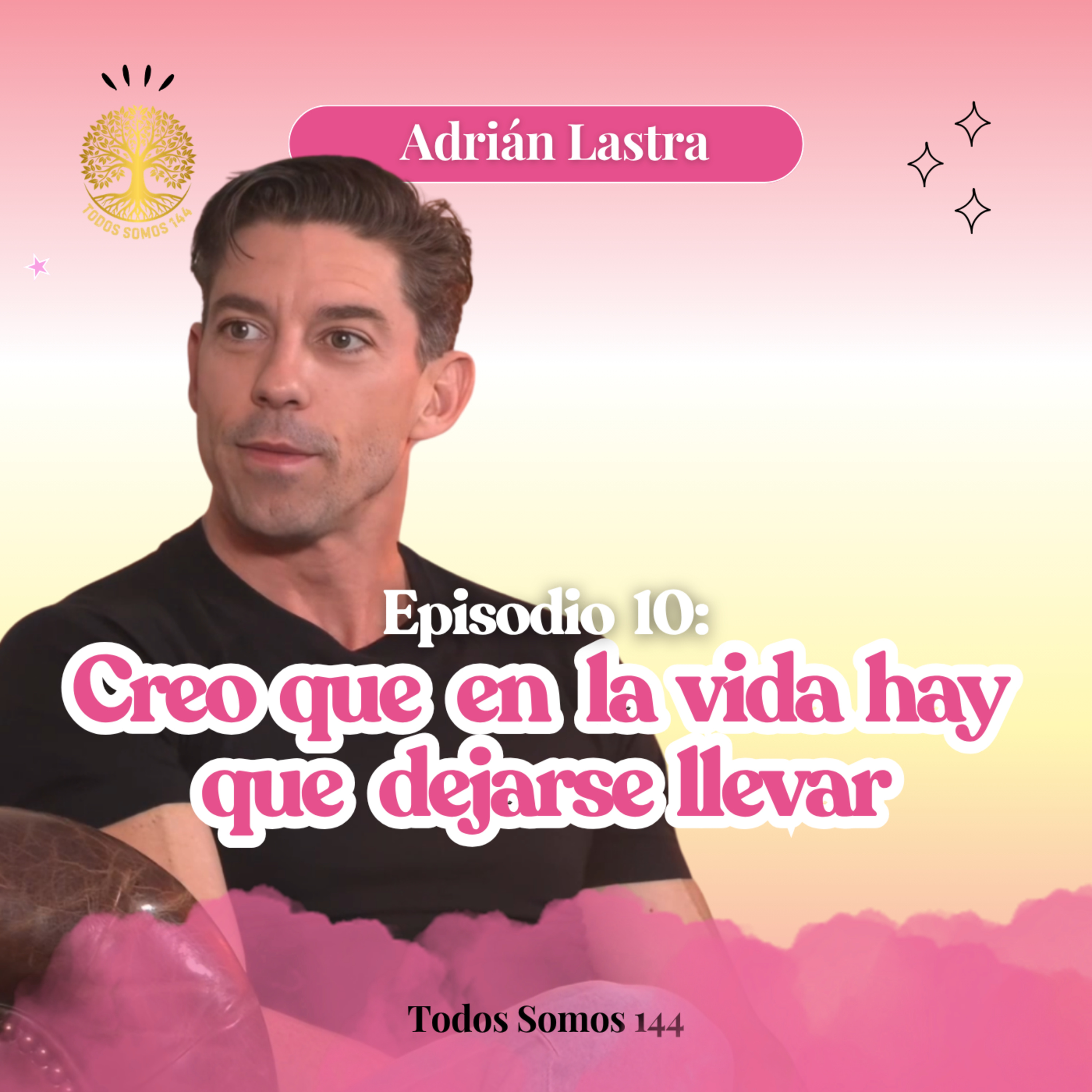 T1 Ep.10 – Adrián Lastra: "Estar en expansión pura" (Parte 2) - Todos Somos 144 episode artwork