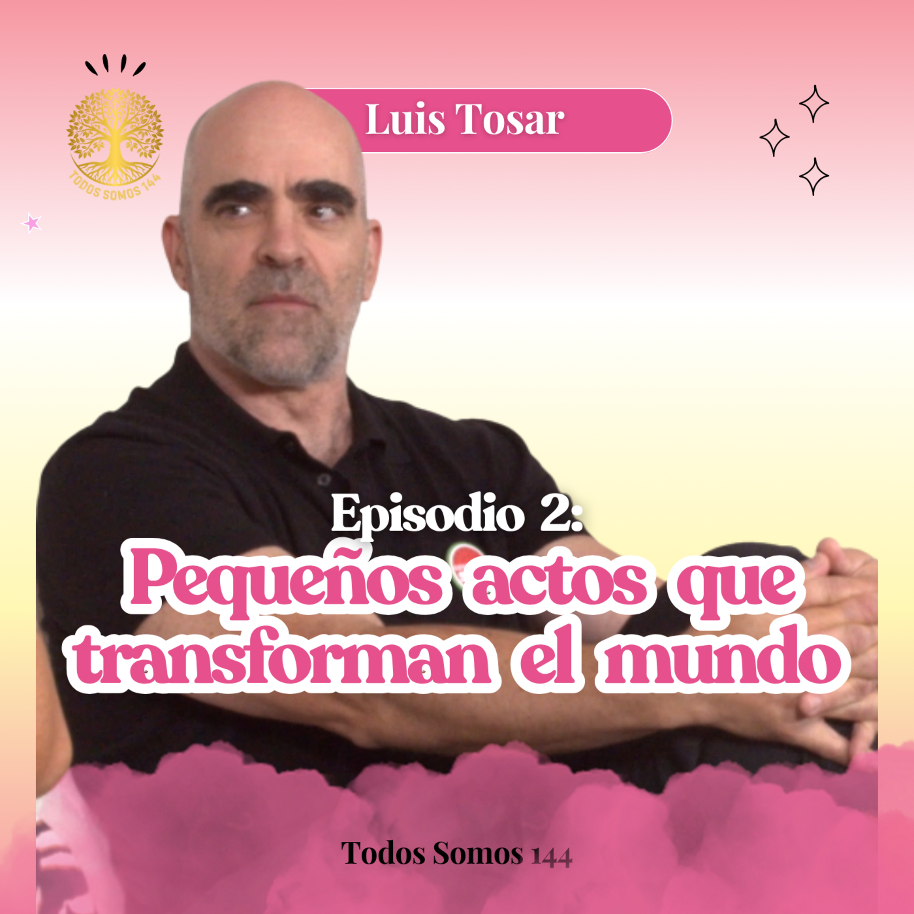 2 Ep.2 – Luis Tosar: "Pequeños actos que transforman el mundo" - Todos Somos 144 episode artwork