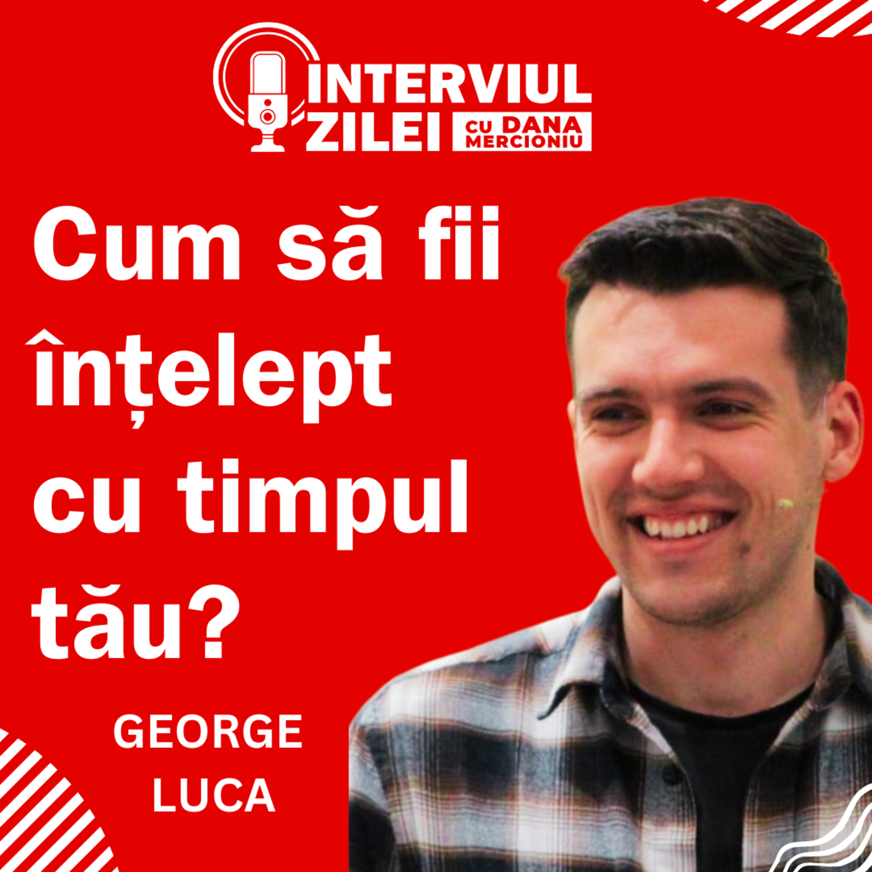 Cum să fii mai înțelept cu timpul tău | George Luca episode artwork