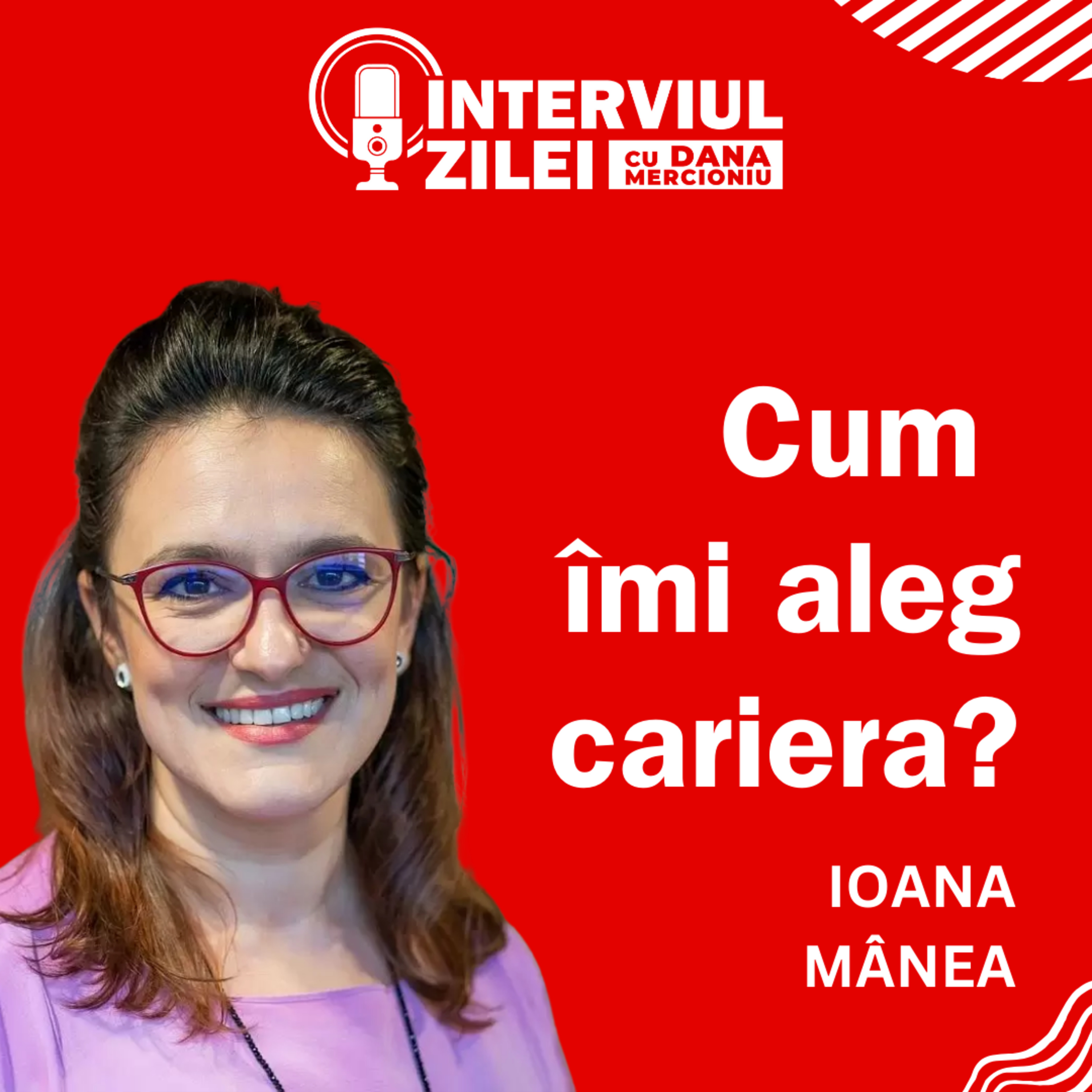Alegerea carierei: Cum să faci alegerea corectă pentru viitorul tău | Ioana Mânea episode artwork