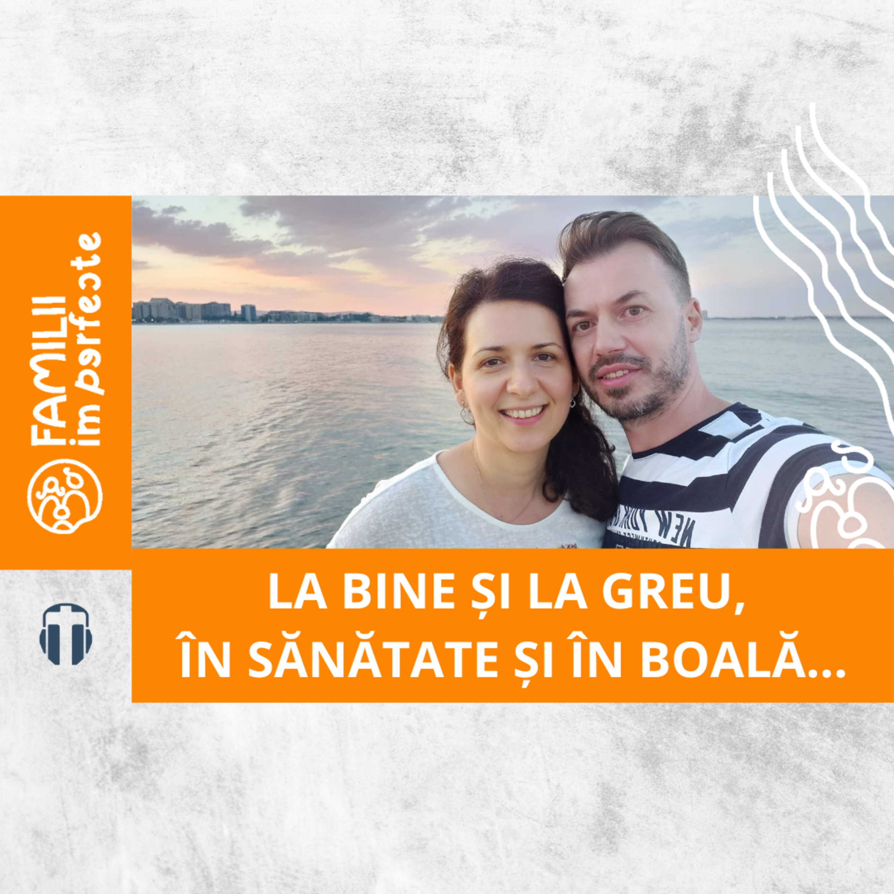 La bine și la greu, în sănătate și în boală - Eduard & Ancuța Ologeanu episode artwork
