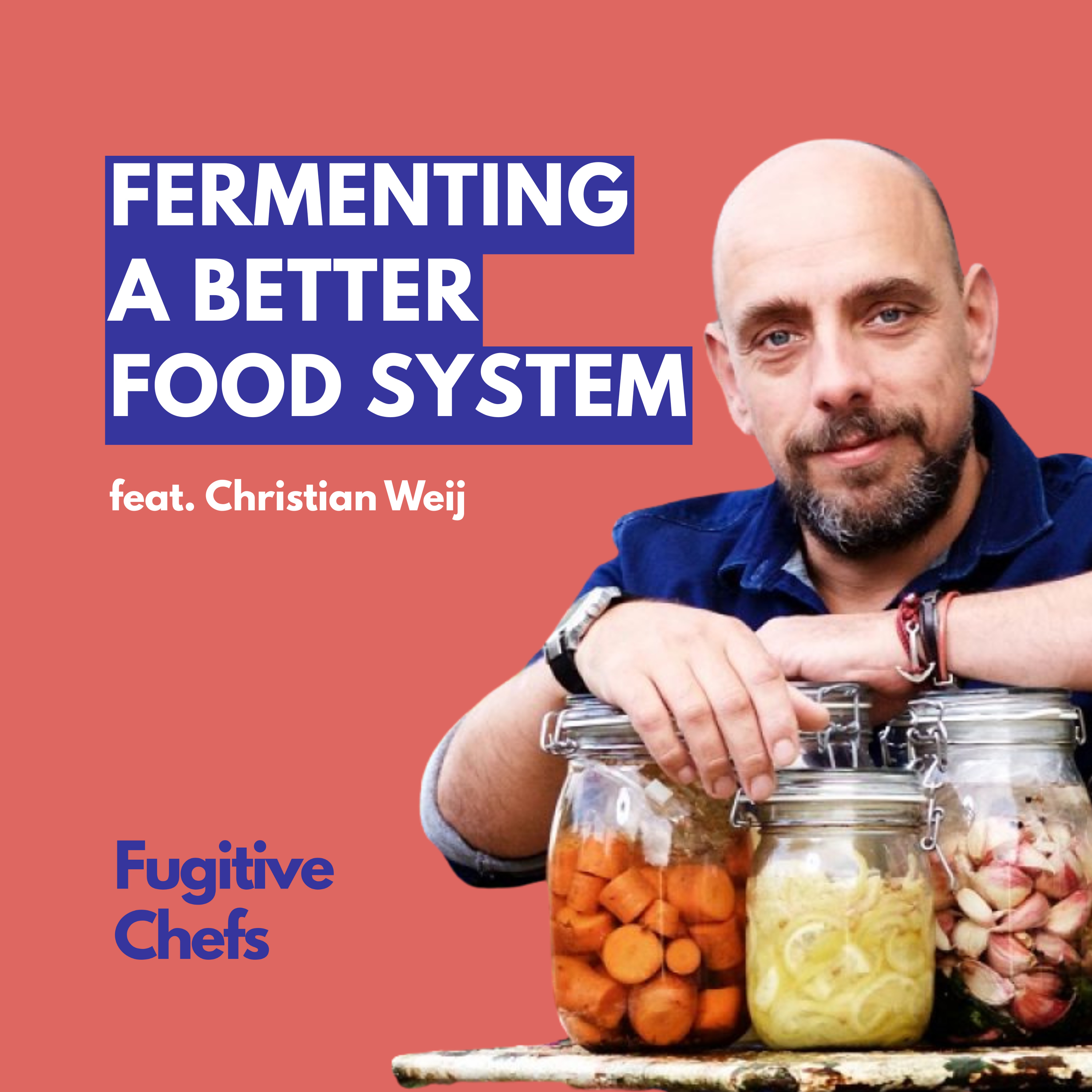 Fermentation, Flavor & Food Activism | Christian Weij on Crafting Change from the Ground Up episode artwork