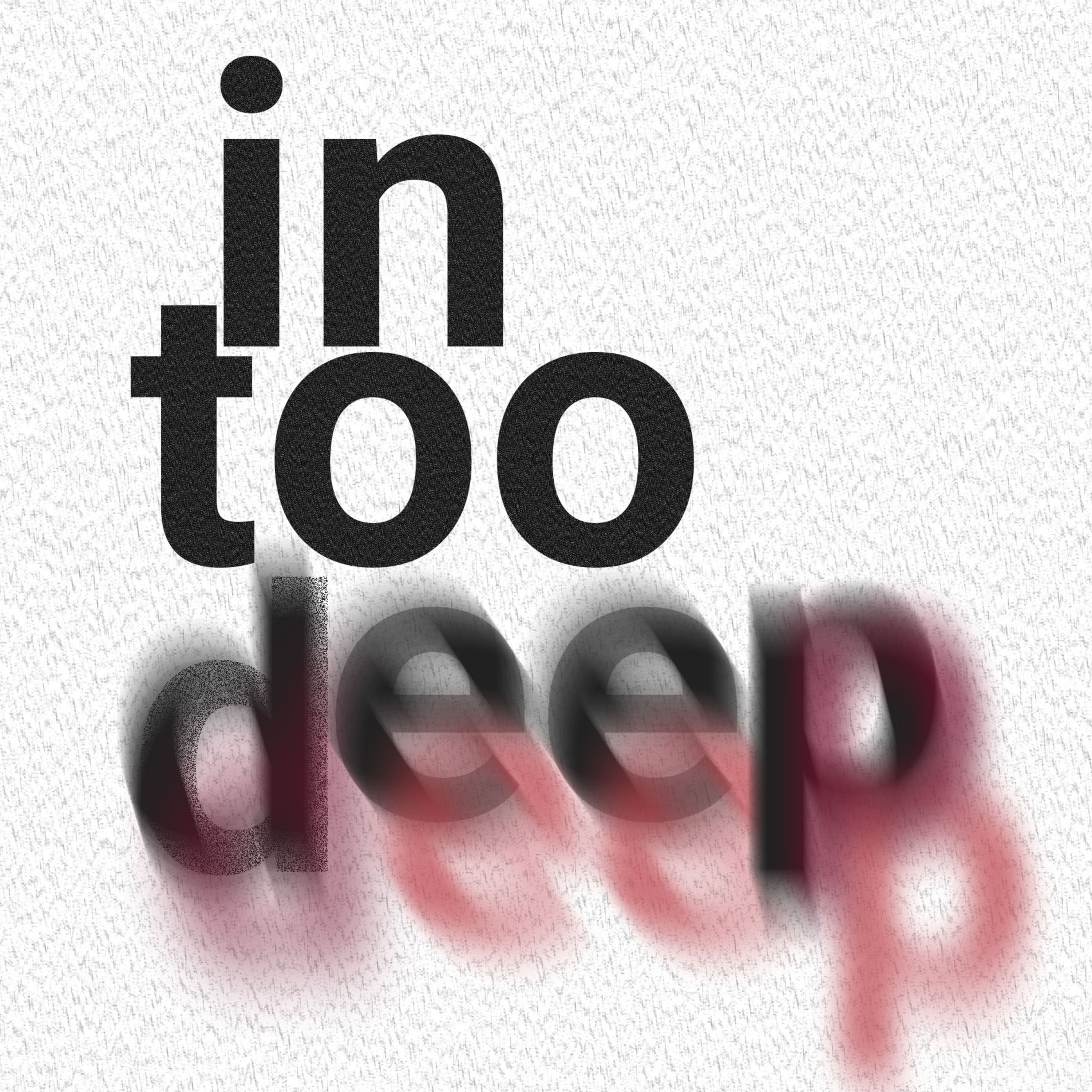 In Too Deep